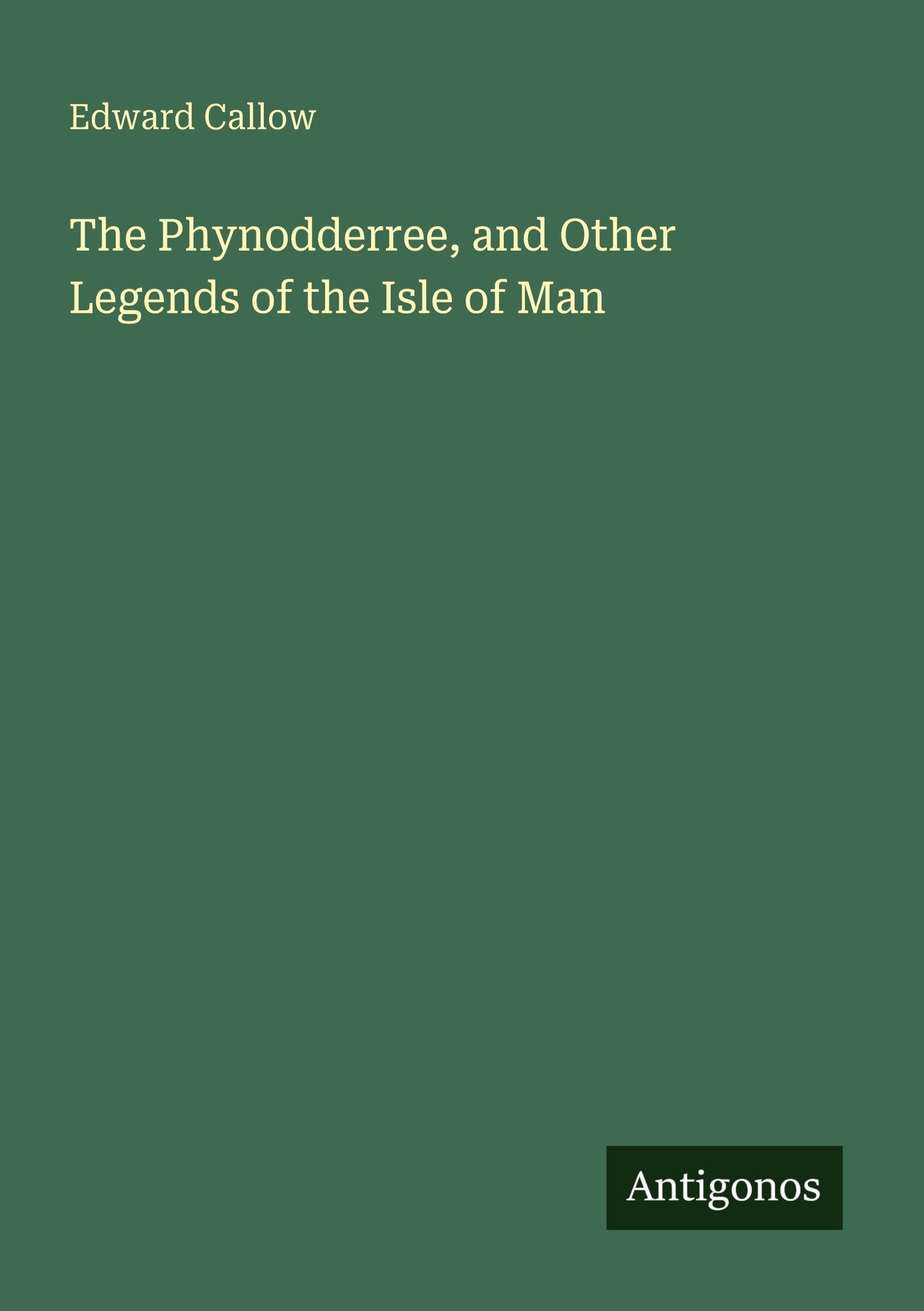 The Phynodderree, and Other Legends of the Isle of Man Classics