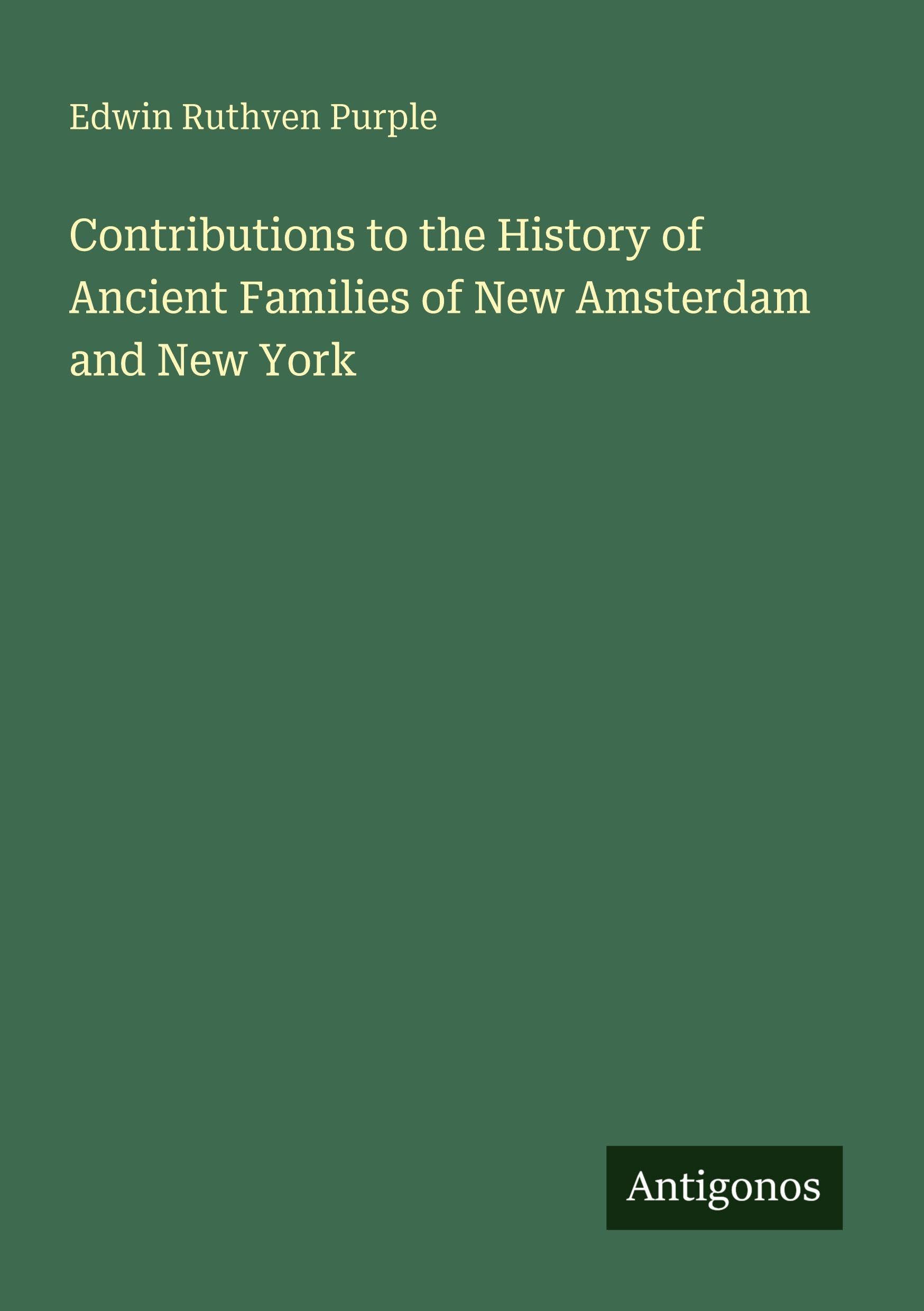 Contributions to the History of Ancient Families of New Amsterdam and New York Classics