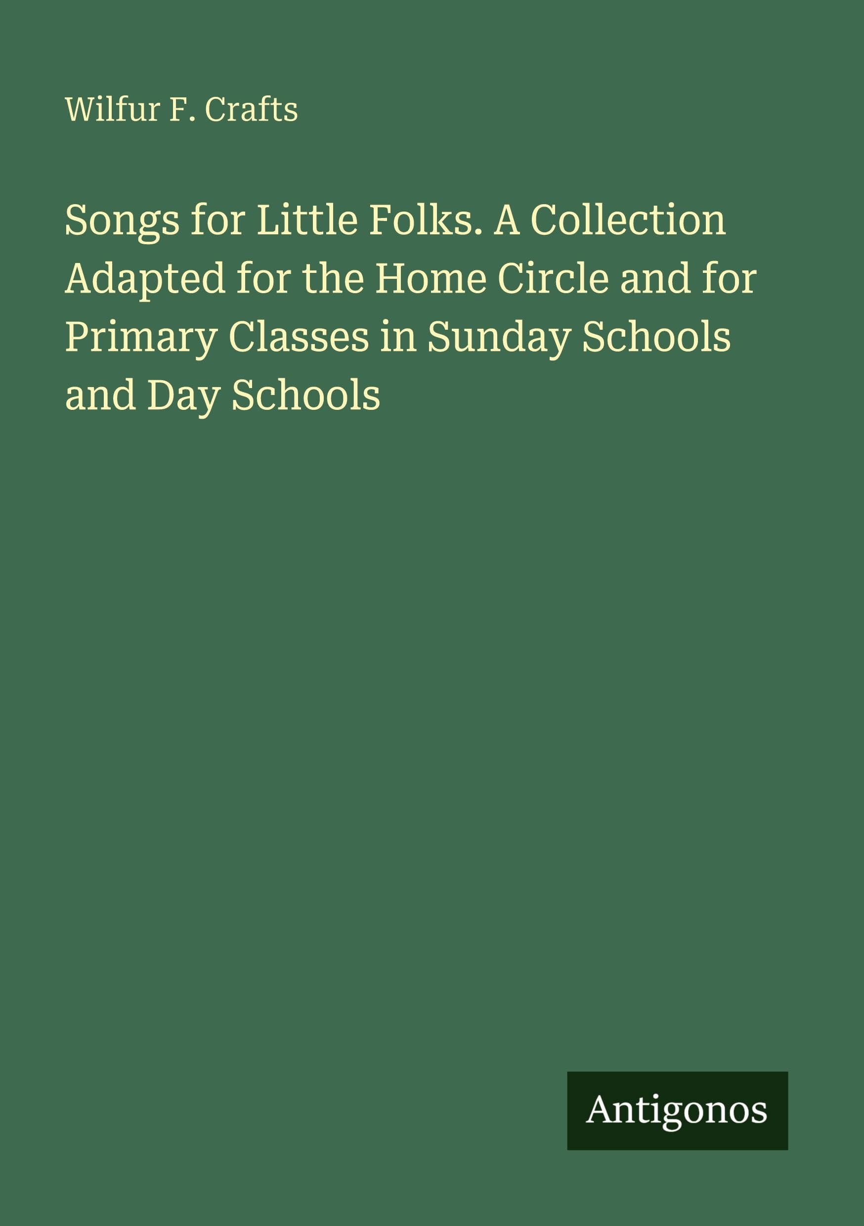 Songs for Little Folks. A Collection Adapted for the Home Circle and for Primary Classes in Sunday Schools and Day Schools Classics