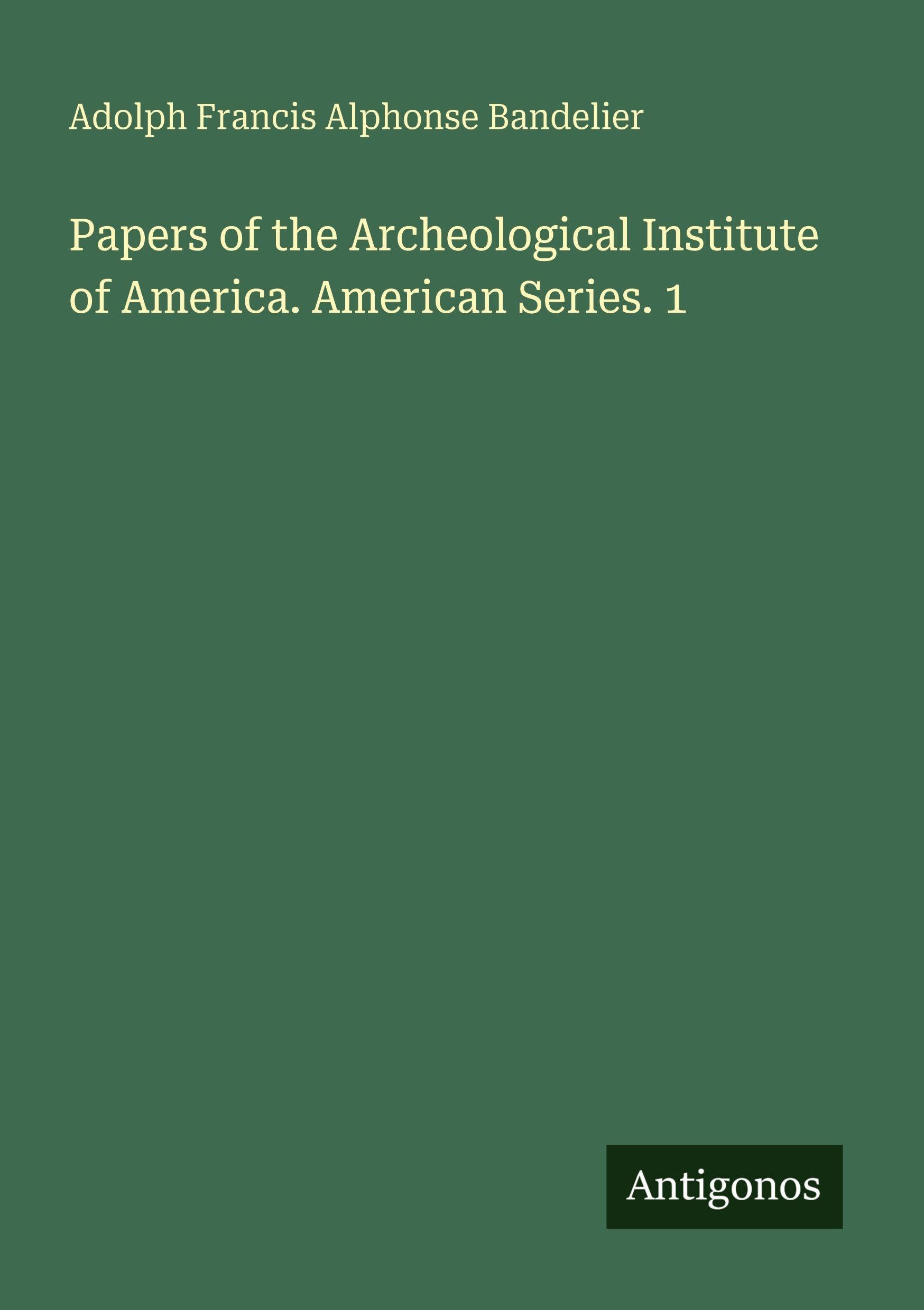 Papers of the Archeological Institute of America. American Series. 1 Classics