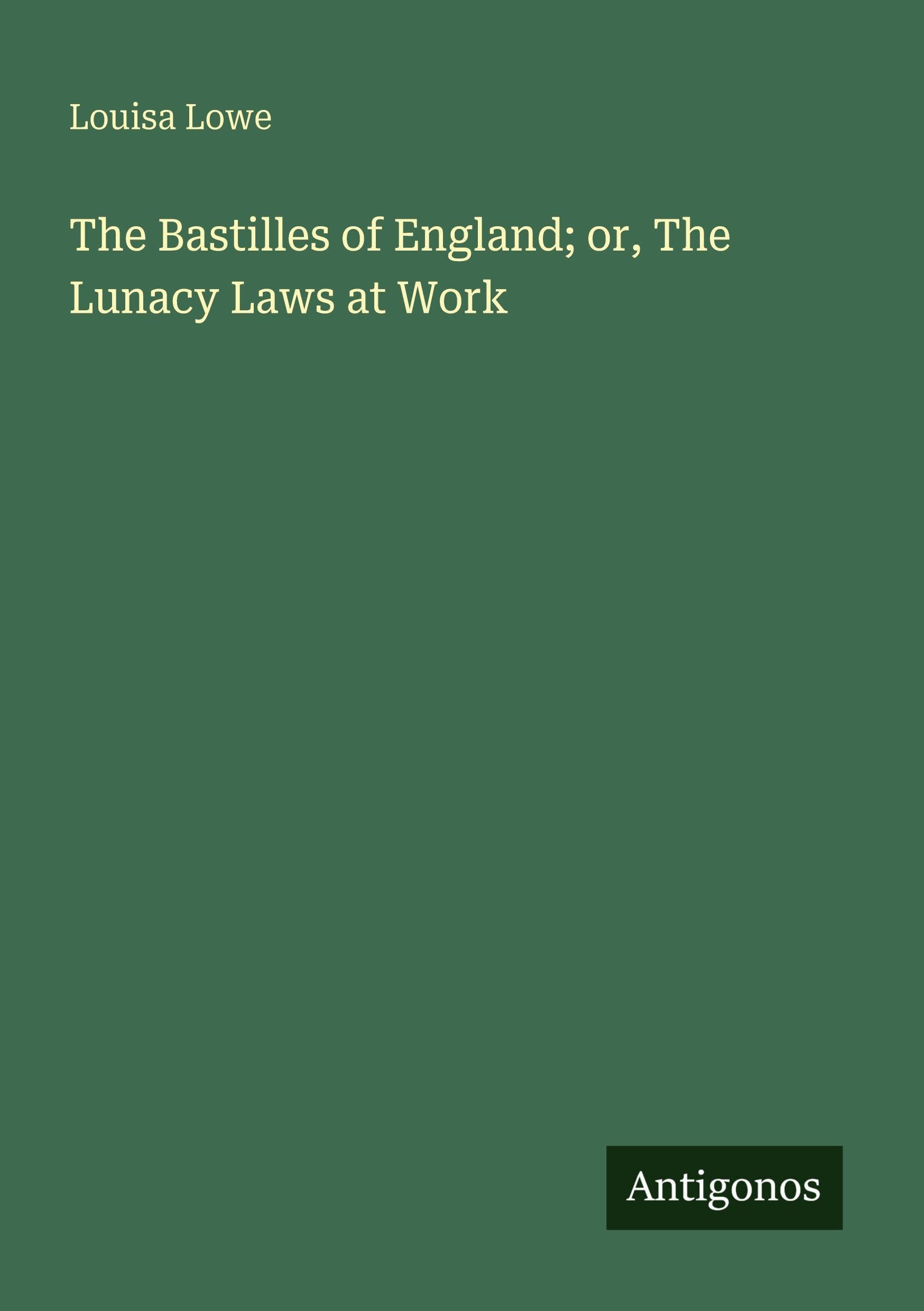 The Bastilles of England; or, The Lunacy Laws at Work Classics