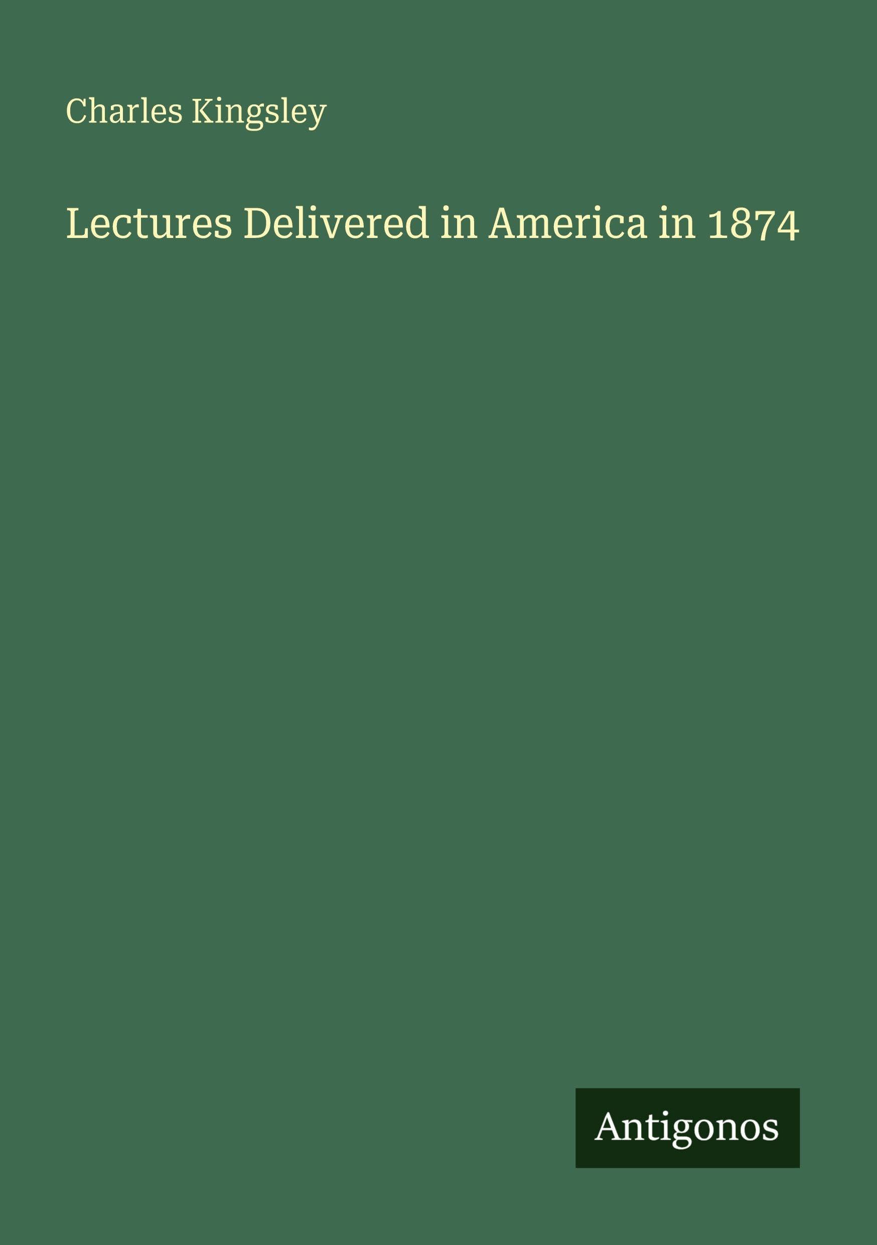 Lectures Delivered in America in 1874 Classics