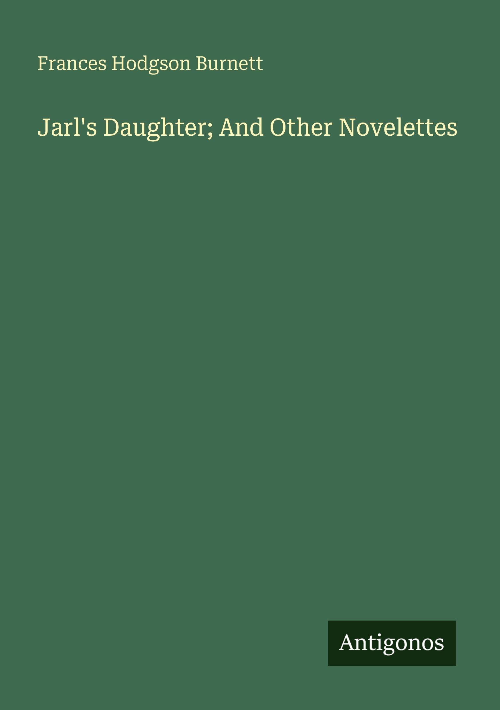 Jarl's Daughter; And Other Novelettes Classics