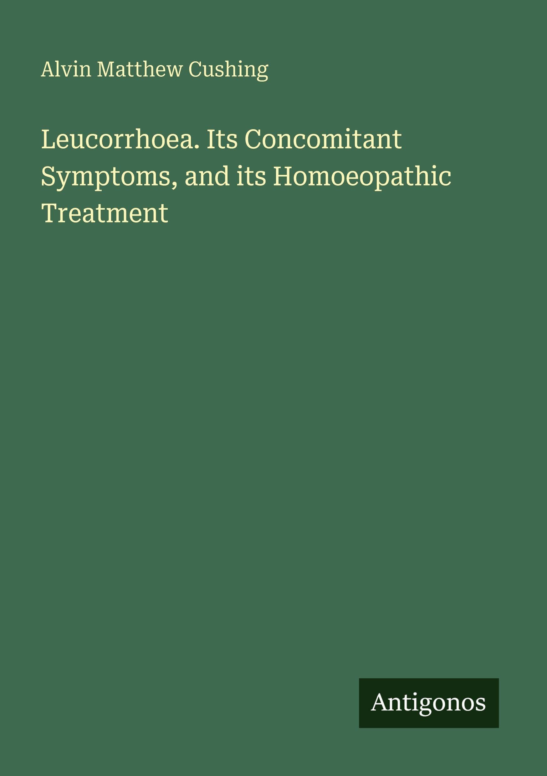 Leucorrhoea. Its Concomitant Symptoms, and its Homoeopathic Treatment Classics