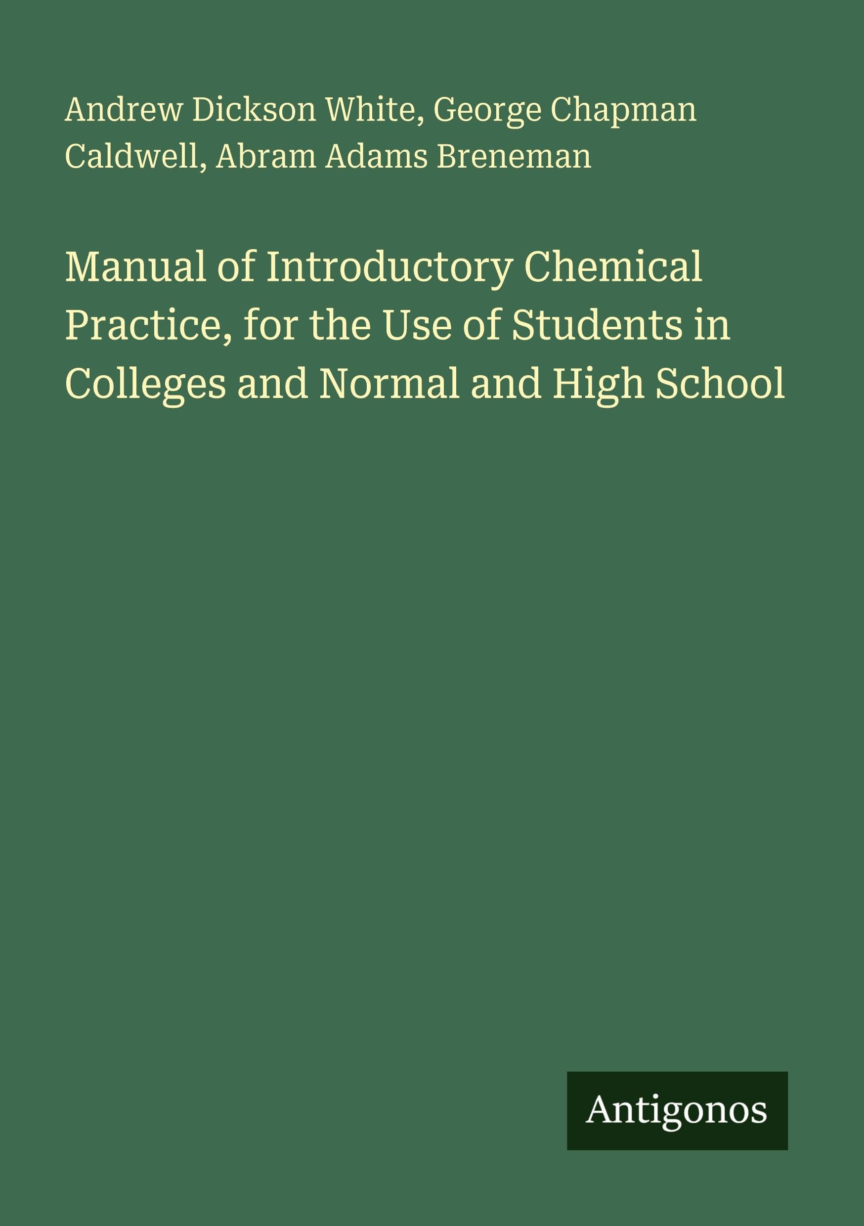 Manual of Introductory Chemical Practice, for the Use of Students in Colleges and Normal and High School Classics