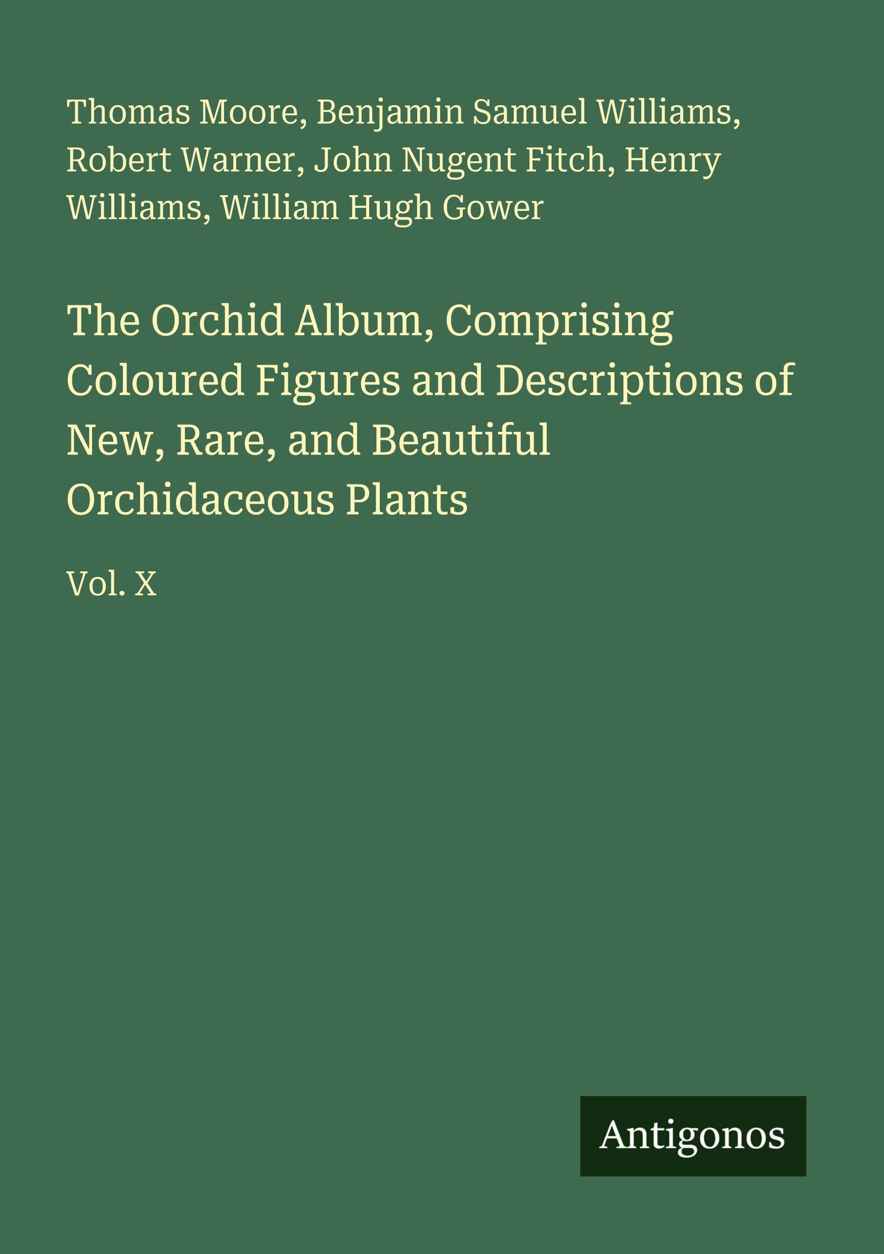 The Orchid Album, Comprising Coloured Figures and Descriptions of New, Rare, and Beautiful Orchidaceous Plants Classics