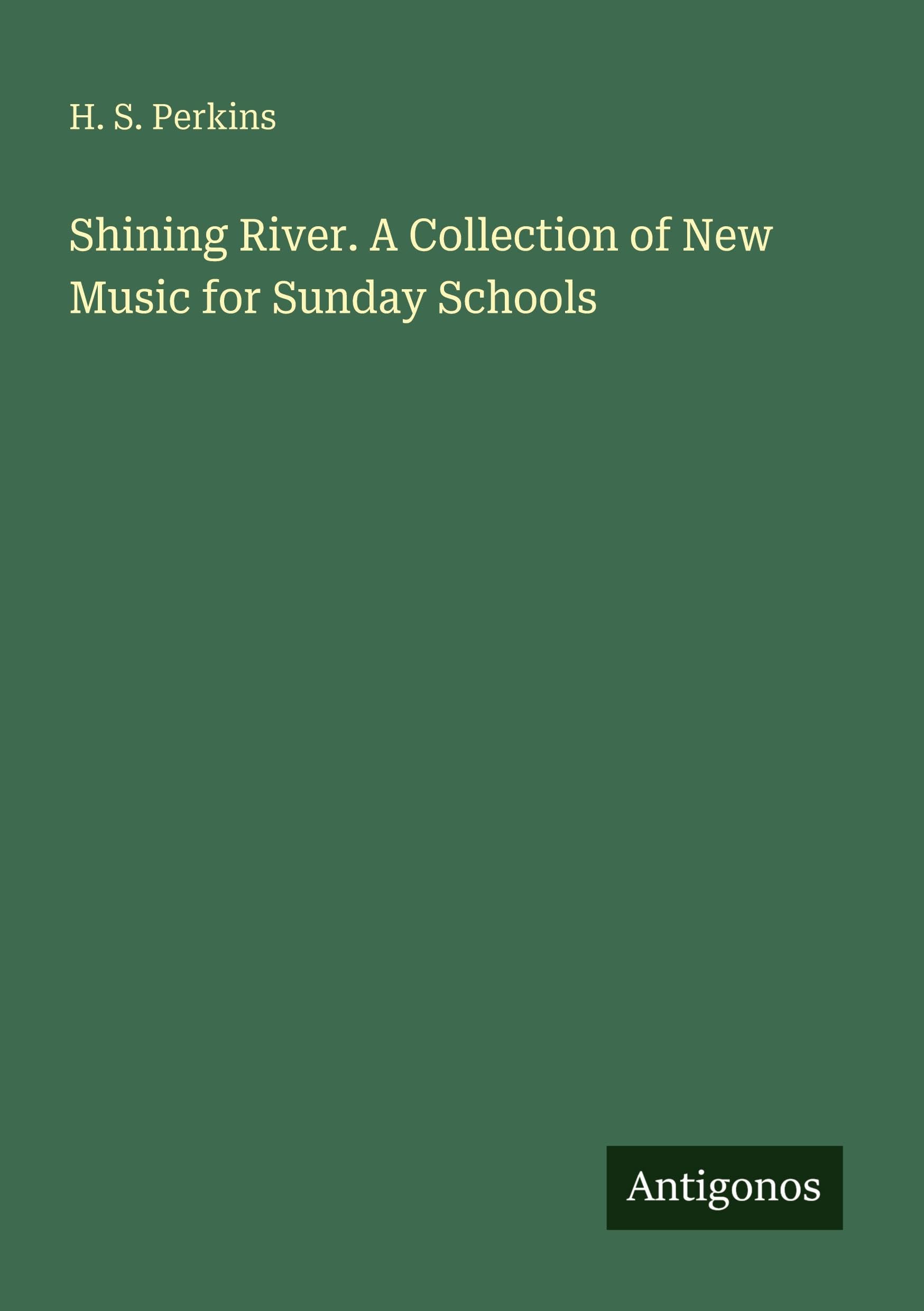 Shining River. A Collection of New Music for Sunday Schools Classics