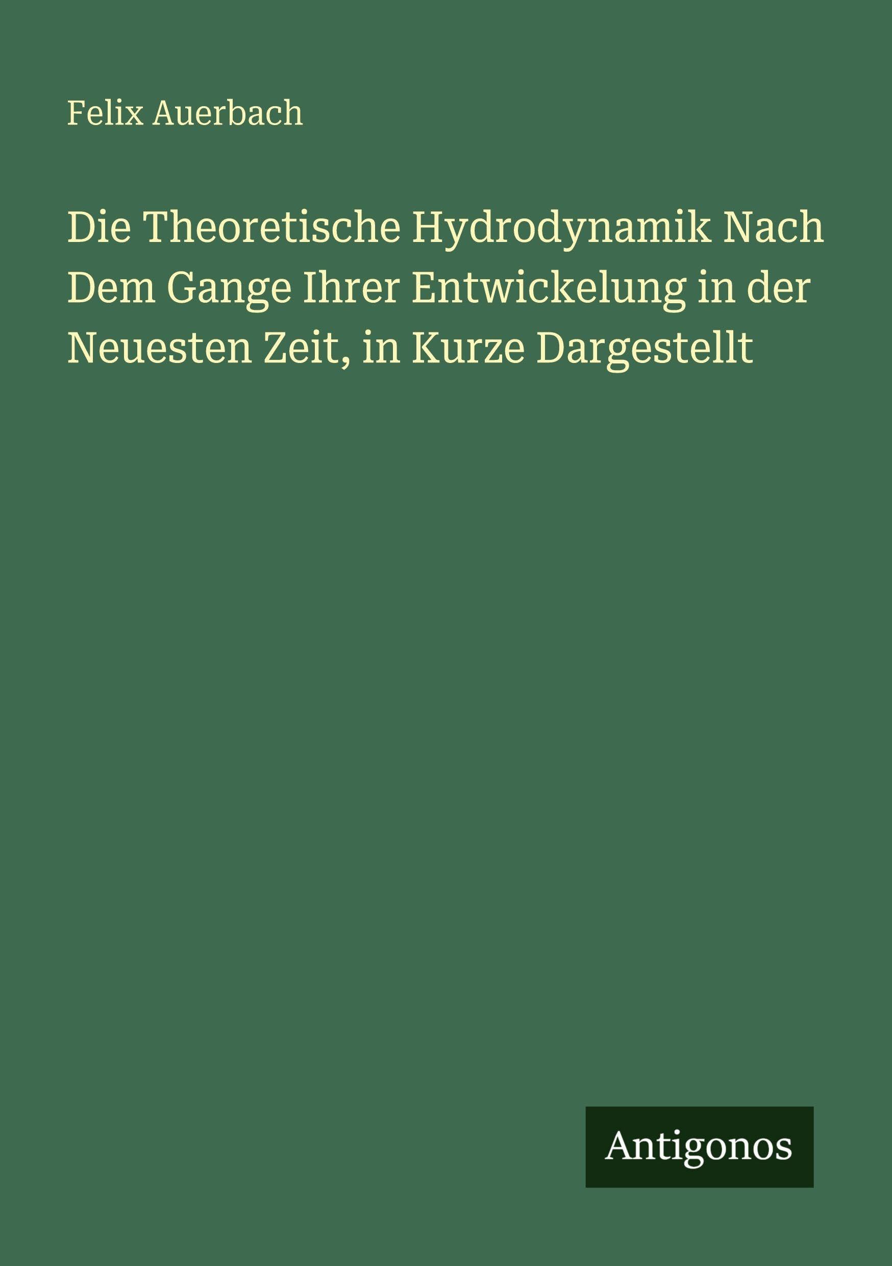 Die Theoretische Hydrodynamik Nach Dem Gange Ihrer Entwickelung in der Neuesten Zeit, in Kurze Dargestellt Contemporary literature