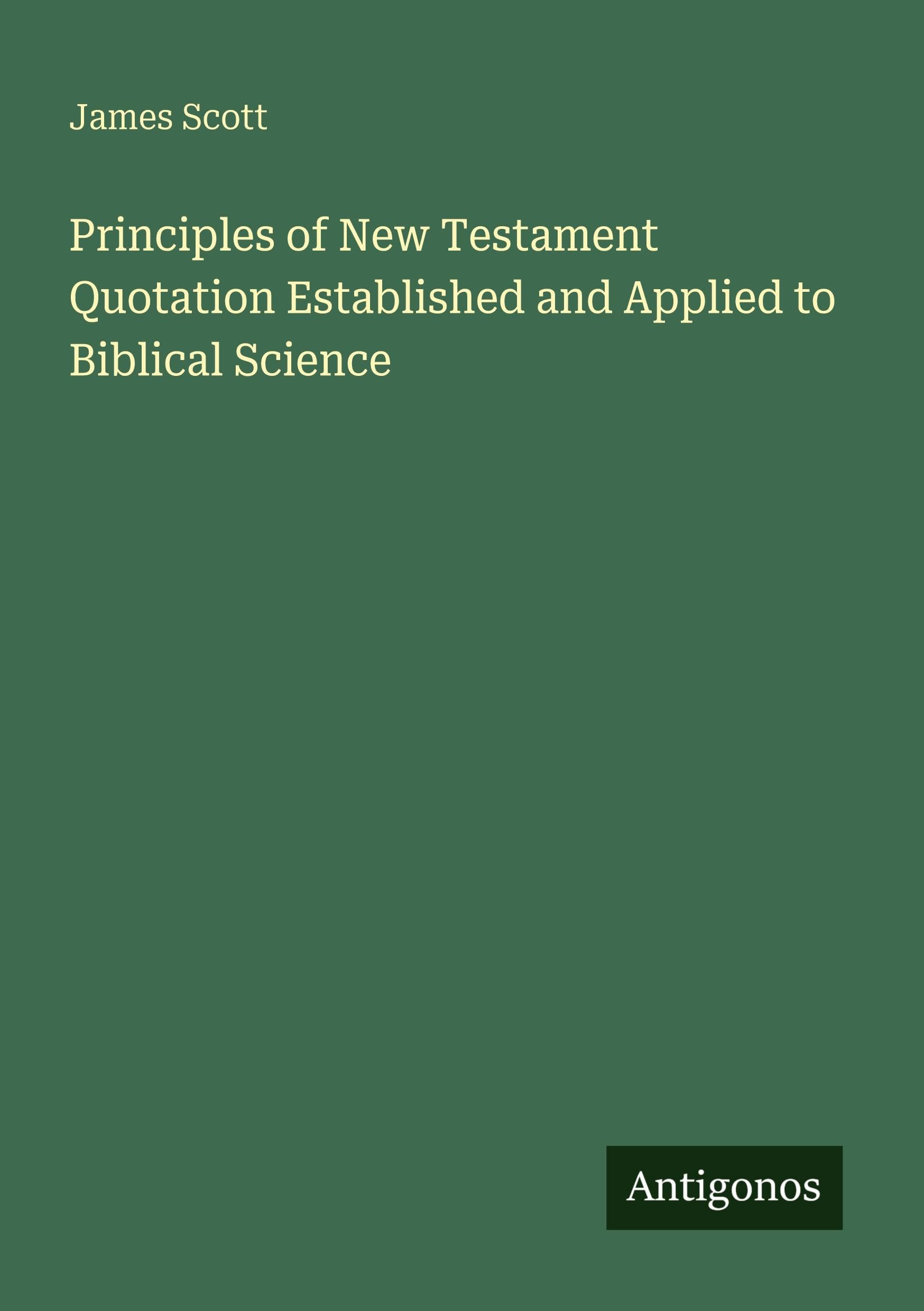 Principles of New Testament Quotation Established and Applied to Biblical Science Classics