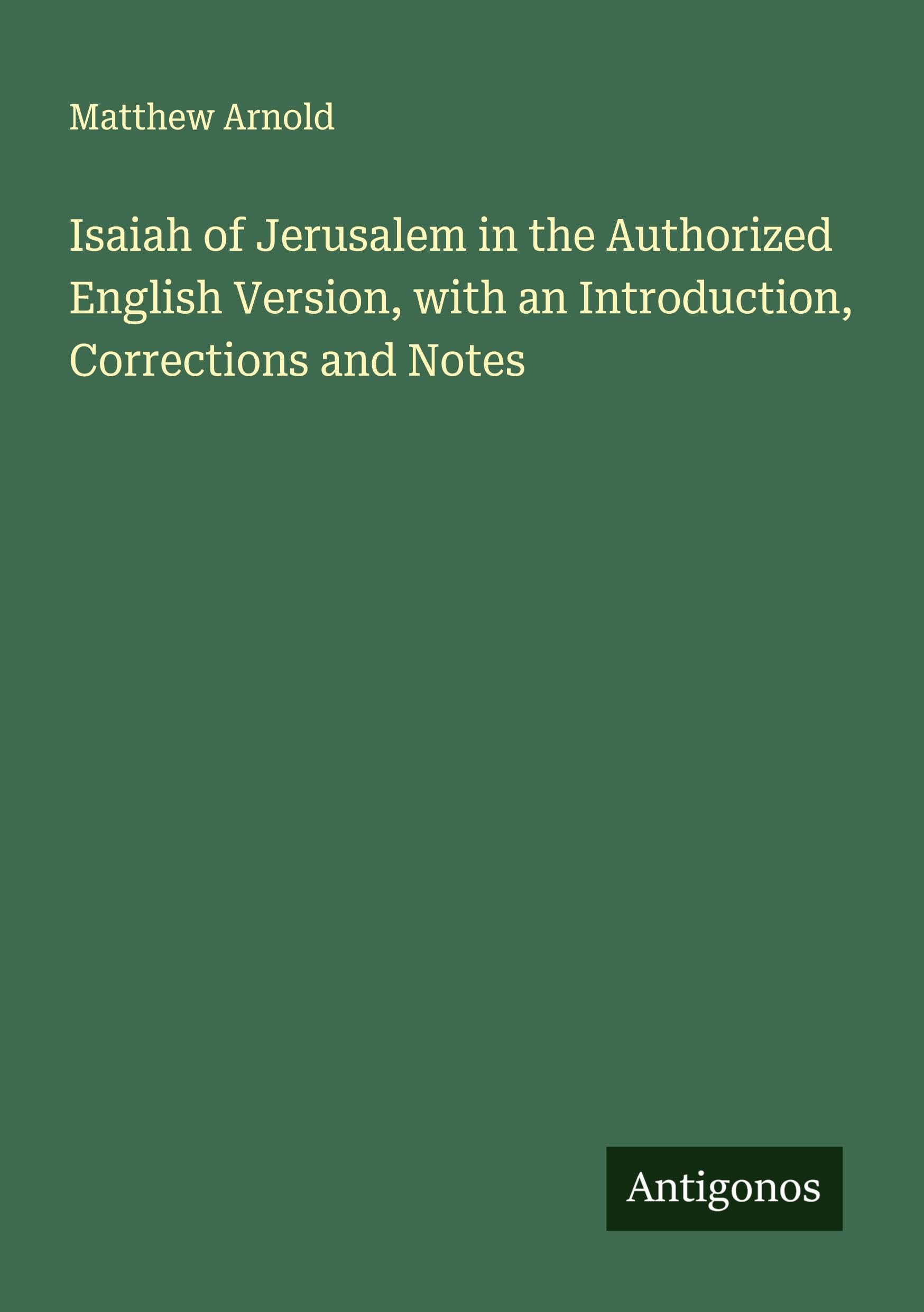 Isaiah of Jerusalem in the Authorized English Version, with an Introduction, Corrections and Notes Classics
