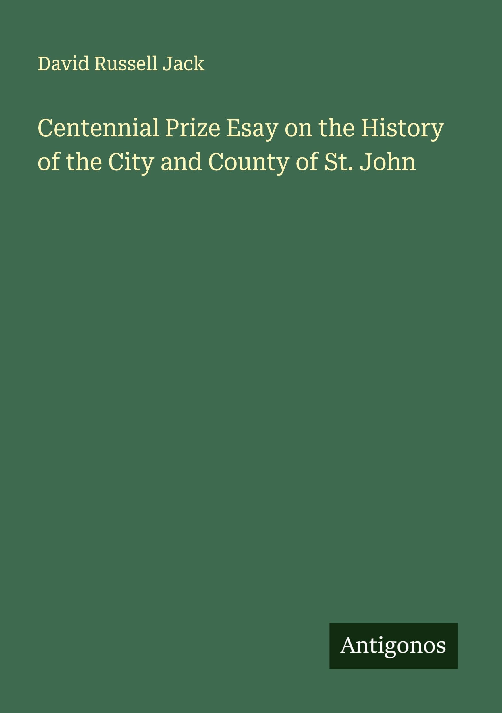 Centennial Prize Esay on the History of the City and County of St. John Classics