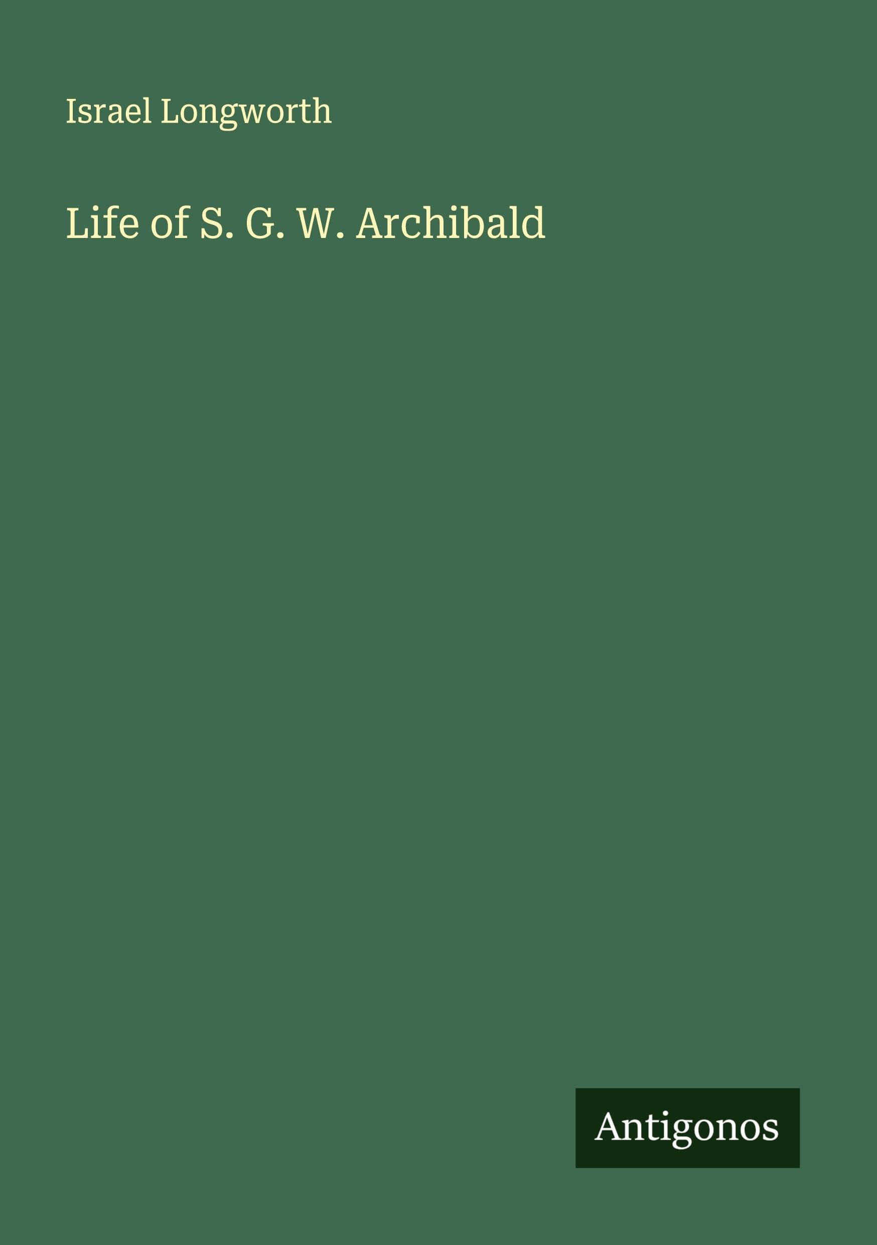 Life of S. G. W. Archibald Classics