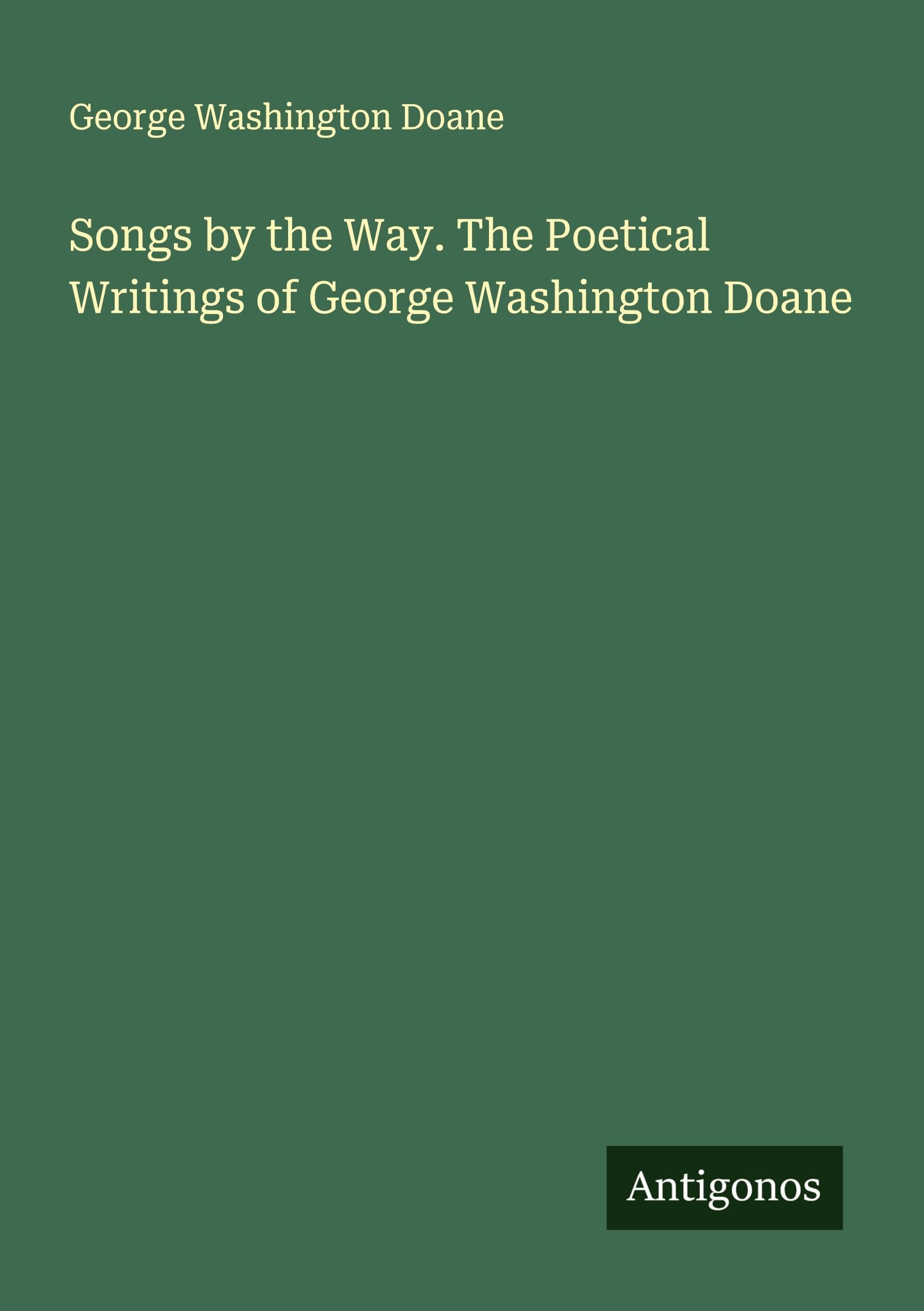 Songs by the Way. The Poetical Writings of George Washington Doane Classics