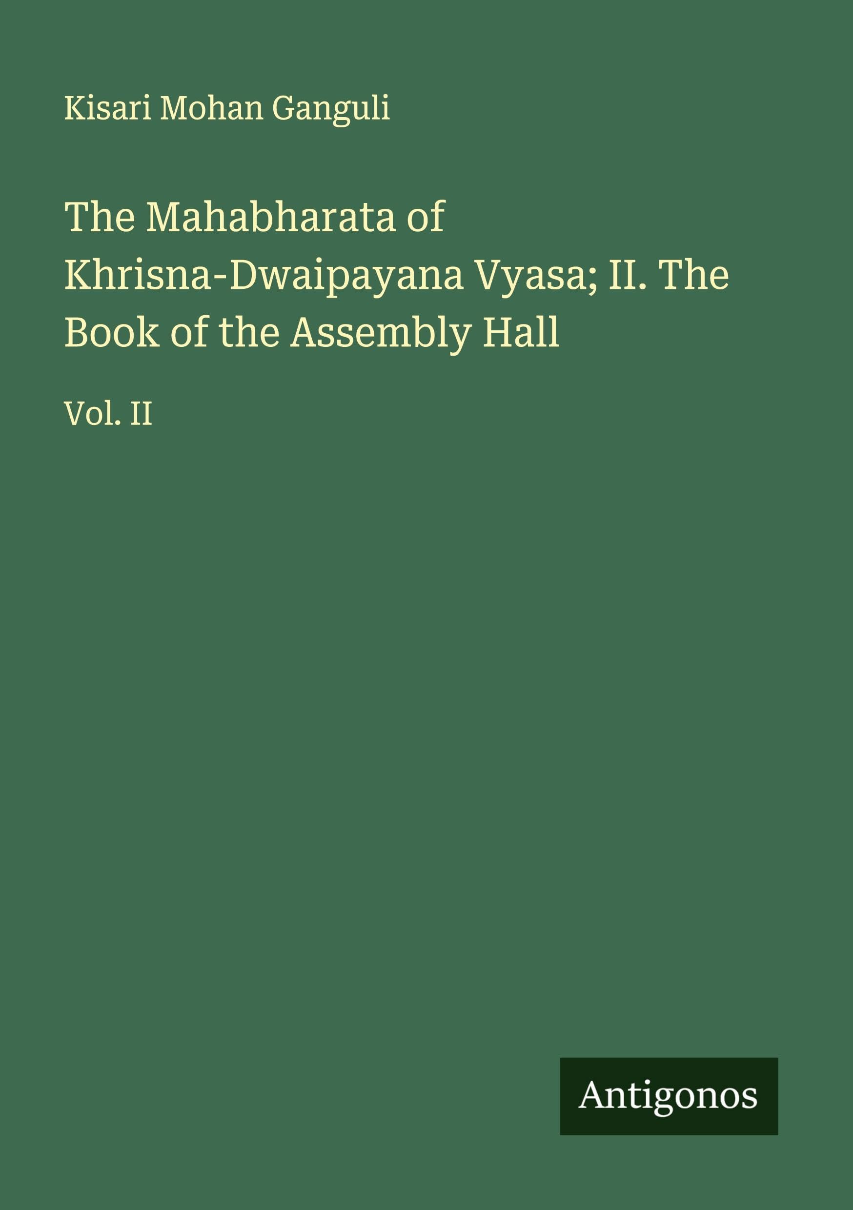 The Mahabharata of Khrisna-Dwaipayana Vyasa; II. The Book of the Assembly Hall Classics