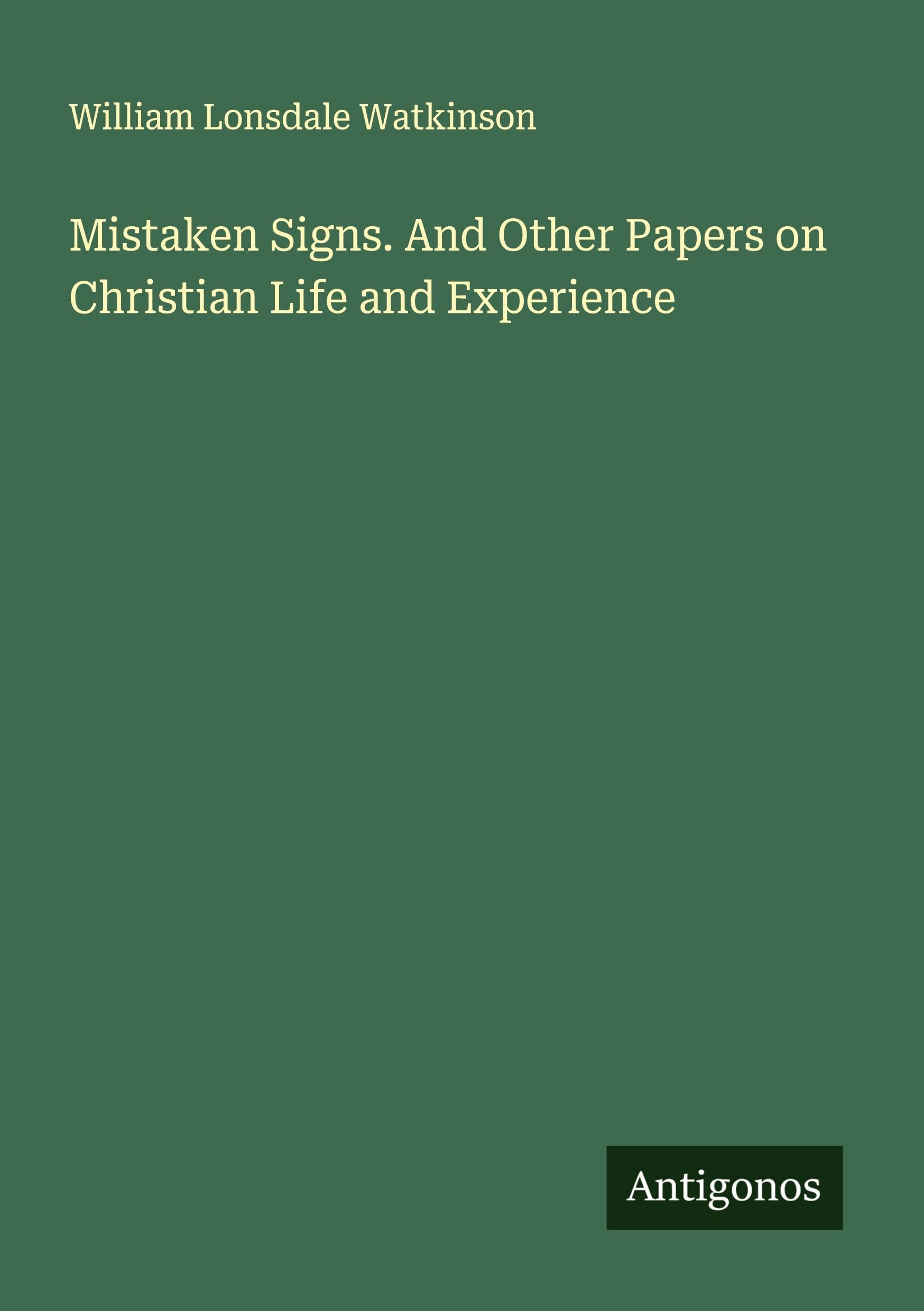 Mistaken Signs. And Other Papers on Christian Life and Experience Classics