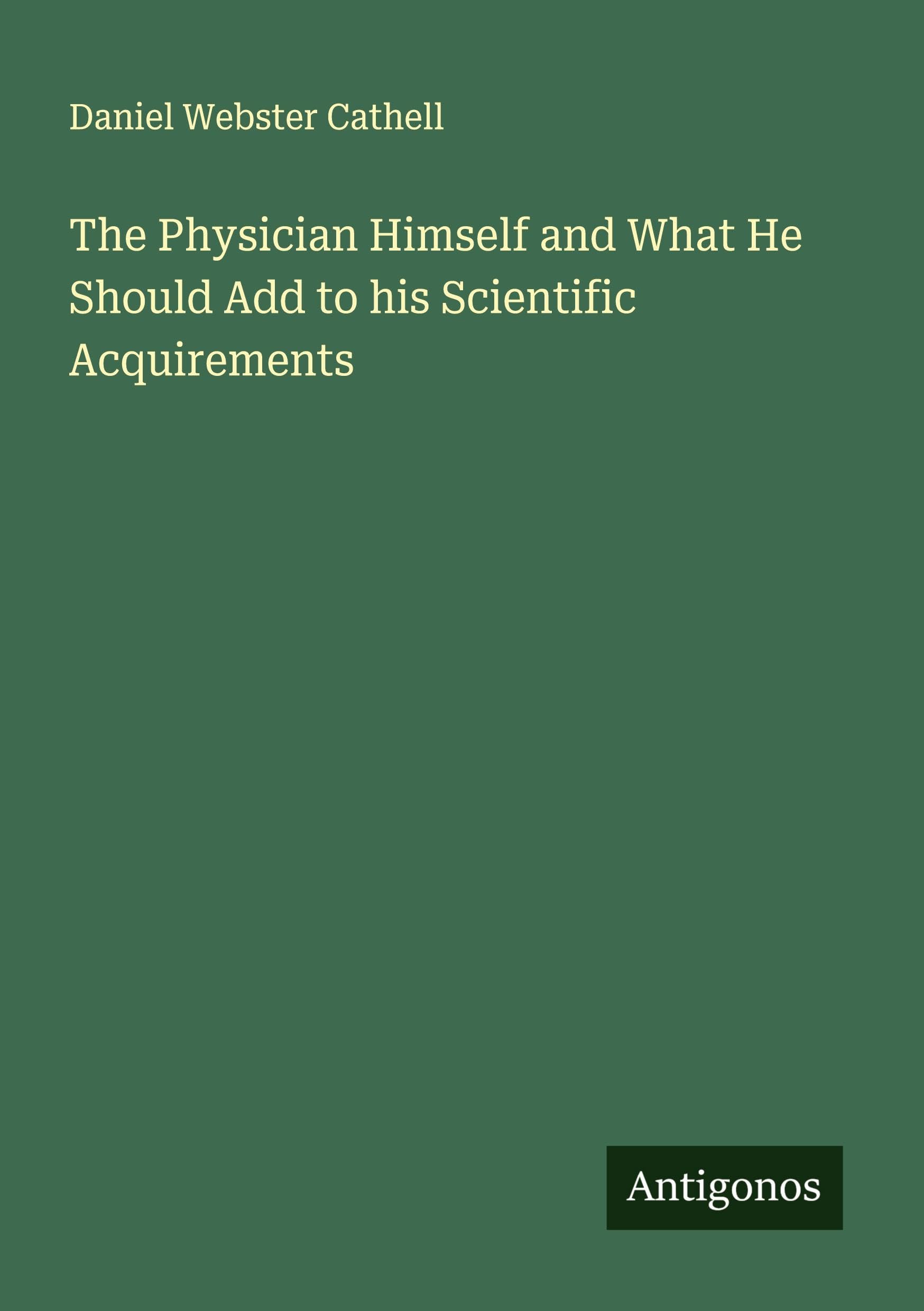 The Physician Himself and What He Should Add to his Scientific Acquirements Classics