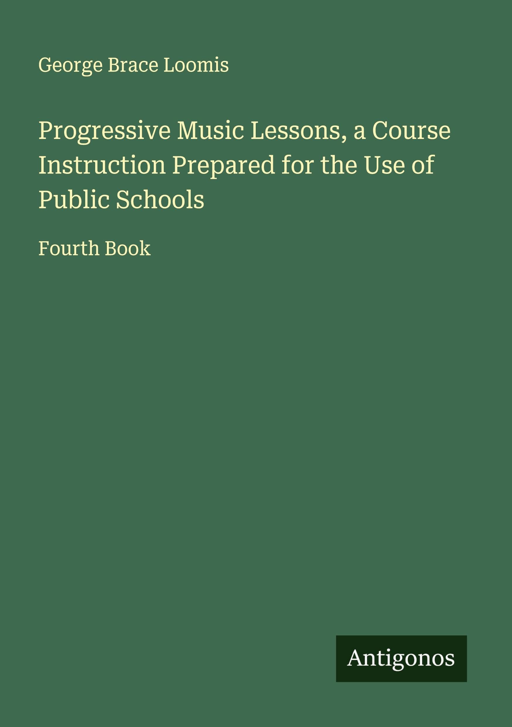Progressive Music Lessons, a Course Instruction Prepared for the Use of Public Schools Classics