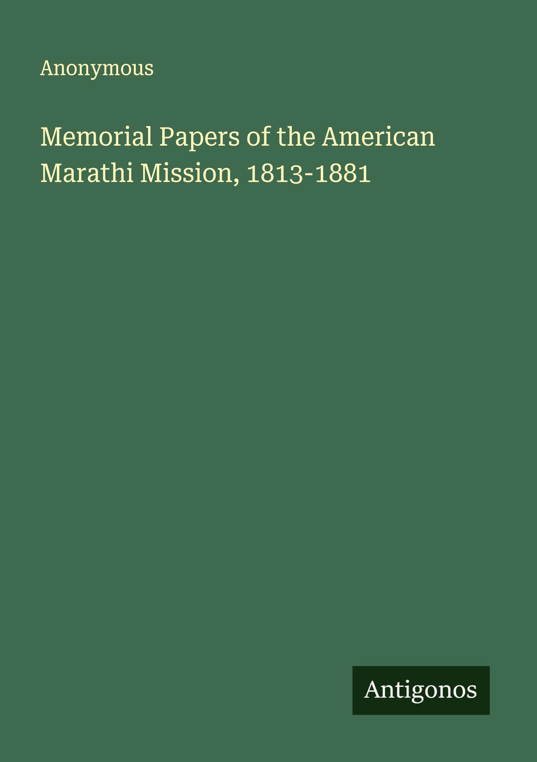 Memorial Papers of the American Marathi Mission, 1813-1881 Classics