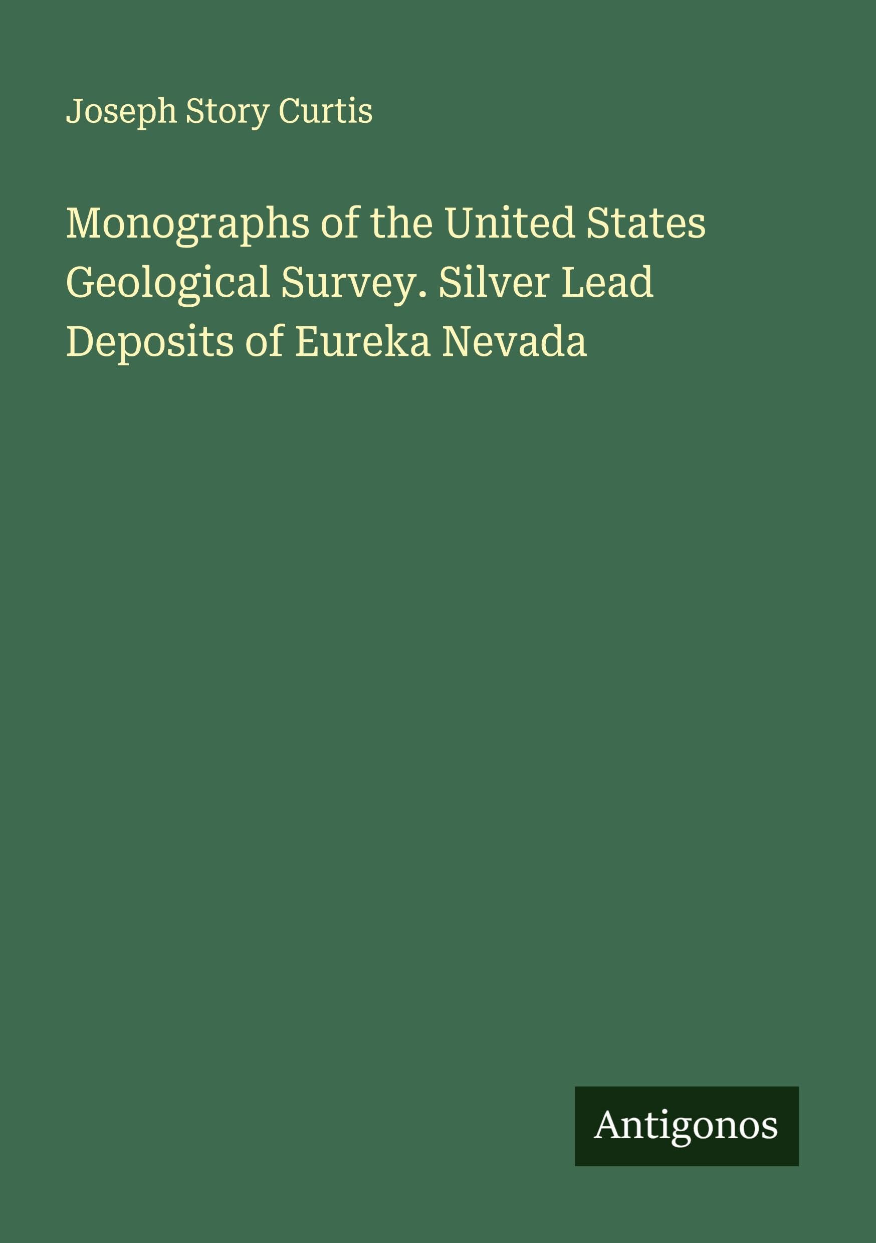Monographs of the United States Geological Survey. Silver Lead Deposits of Eureka Nevada Classics