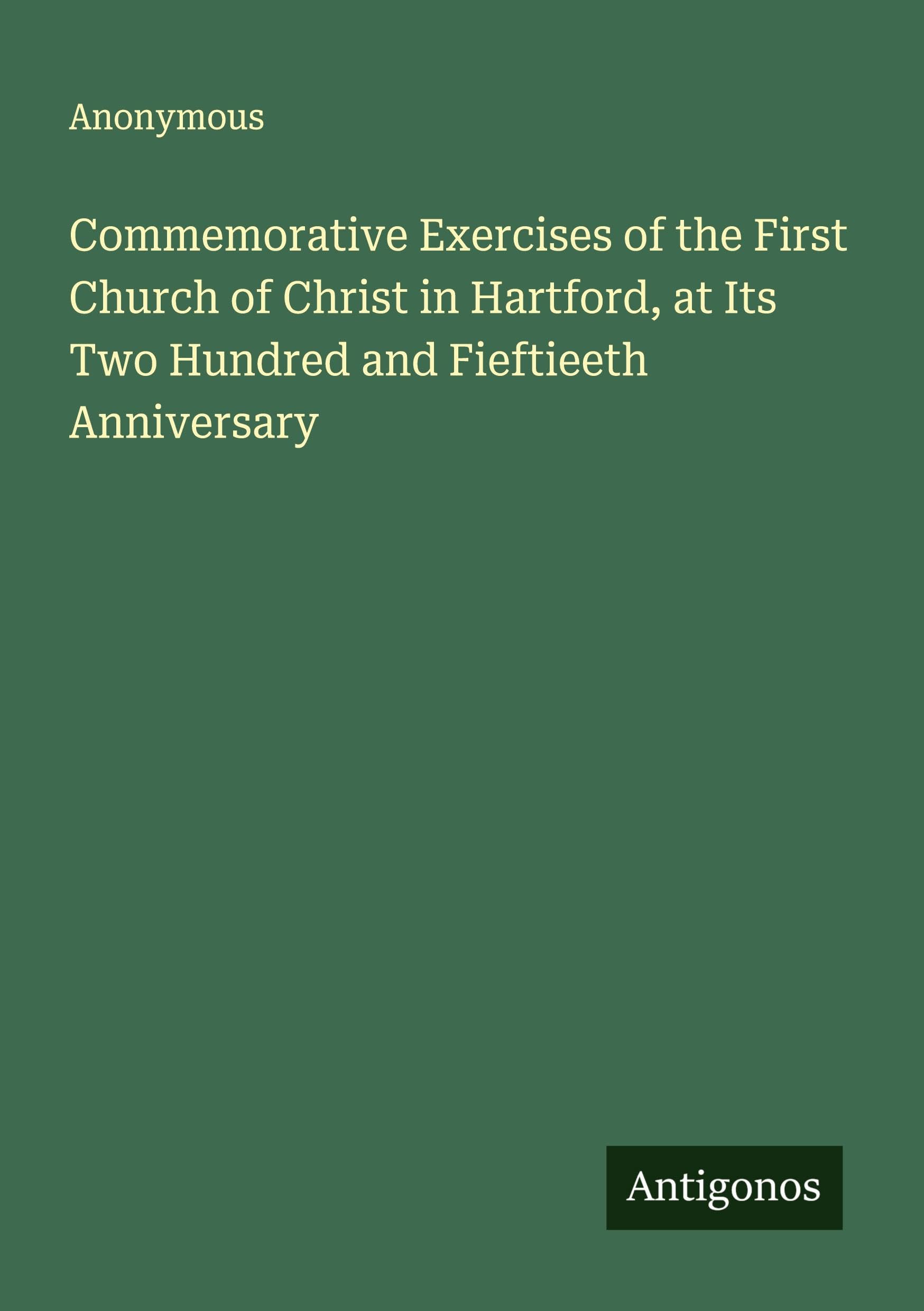 Commemorative Exercises of the First Church of Christ in Hartford, at Its Two Hundred and Fieftieeth Anniversary Classics