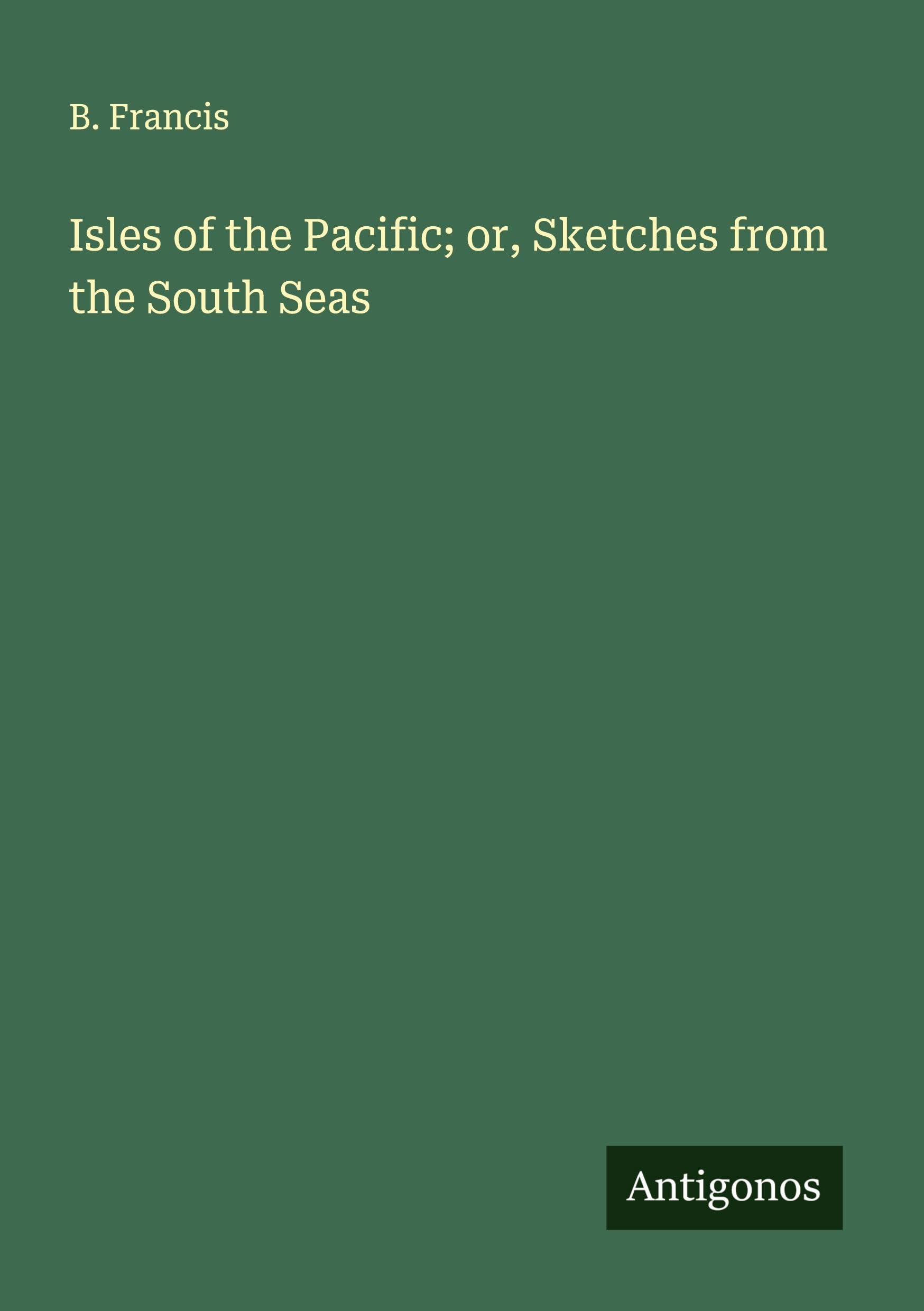 Isles of the Pacific; or, Sketches from the South Seas Classics