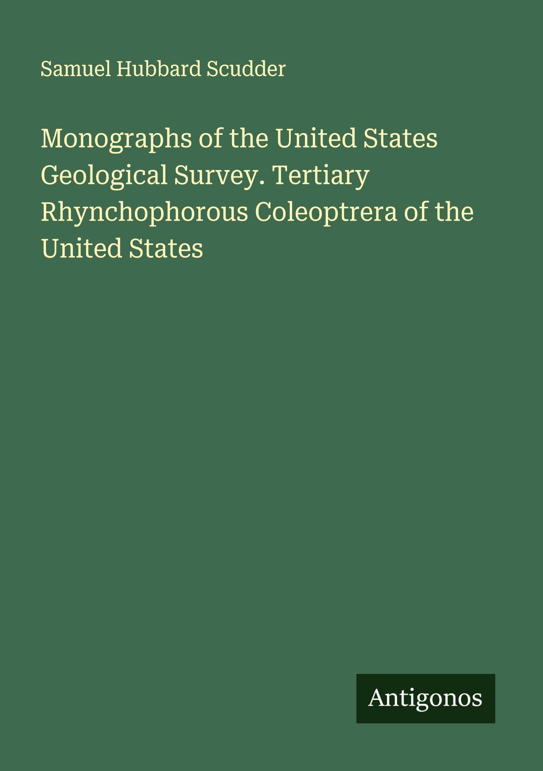 Monographs of the United States Geological Survey. Tertiary Rhynchophorous Coleoptrera of the United States Classics