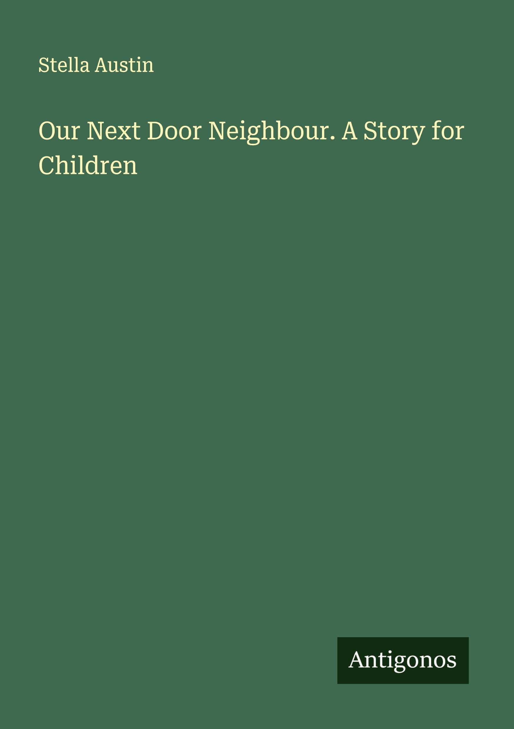 Our Next Door Neighbour. A Story for Children Classics