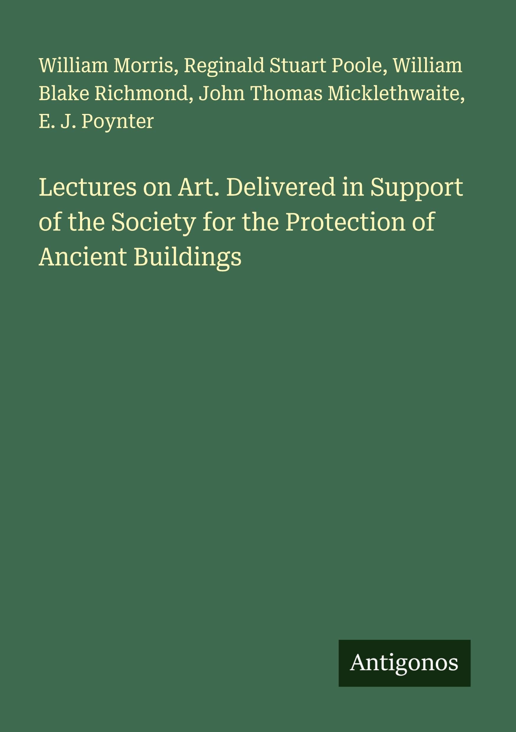 Lectures on Art. Delivered in Support of the Society for the Protection of Ancient Buildings Classics