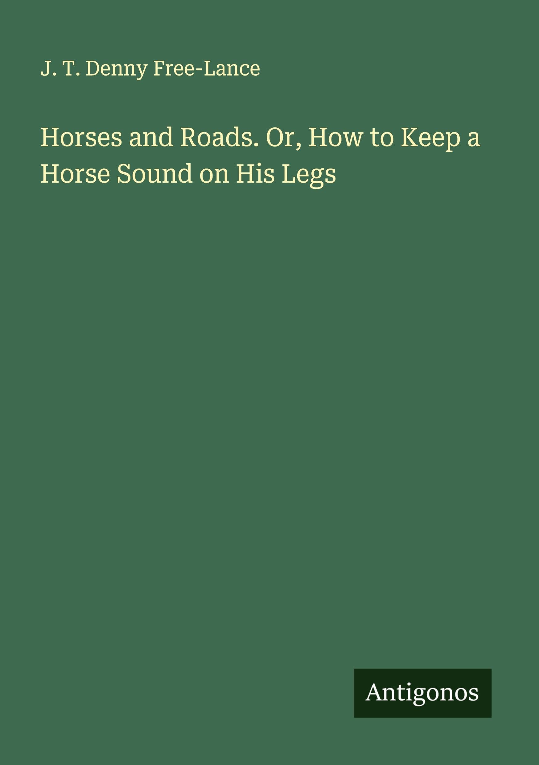 Horses and Roads. Or, How to Keep a Horse Sound on His Legs Classics