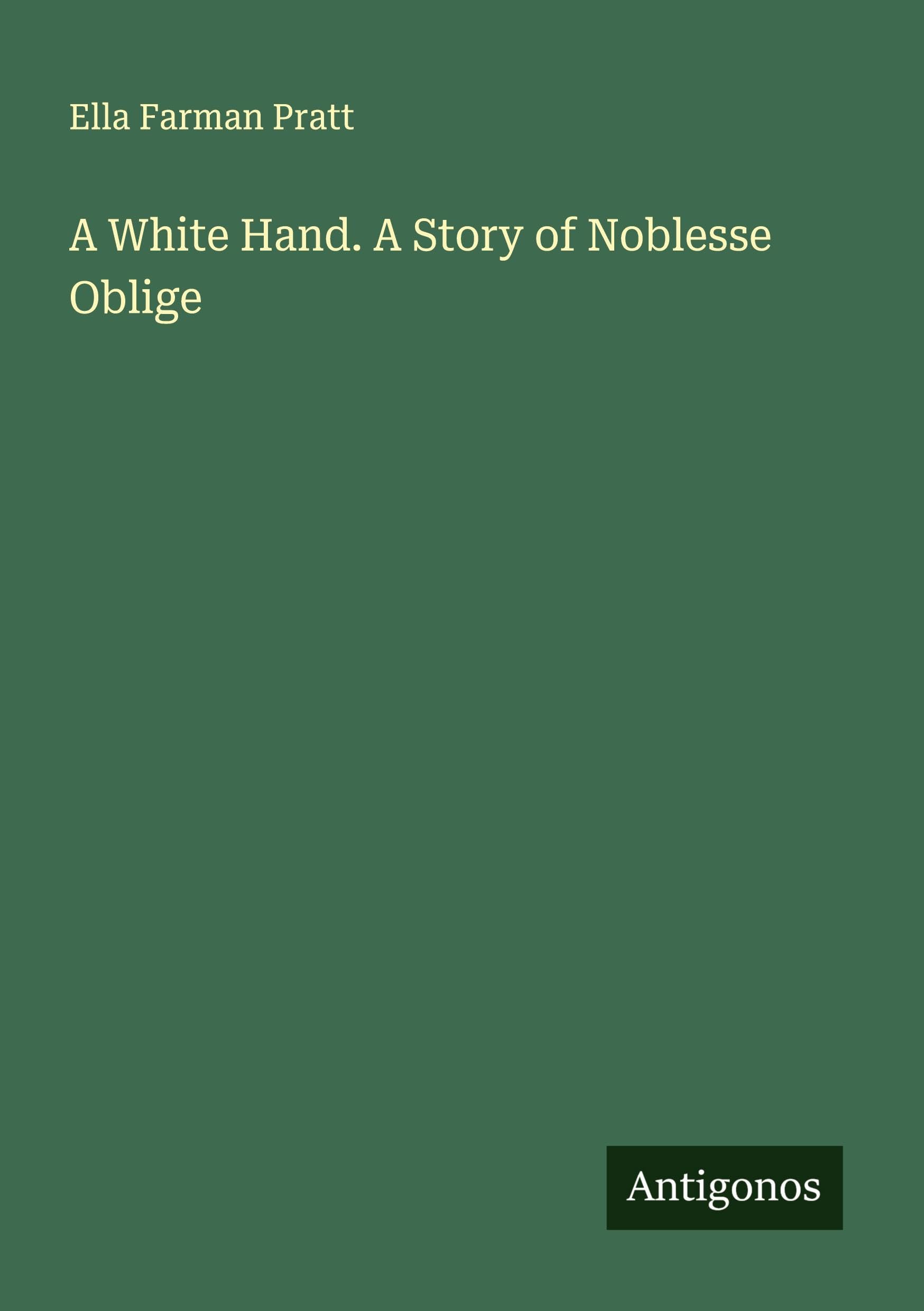 A White Hand. A Story of Noblesse Oblige Classics