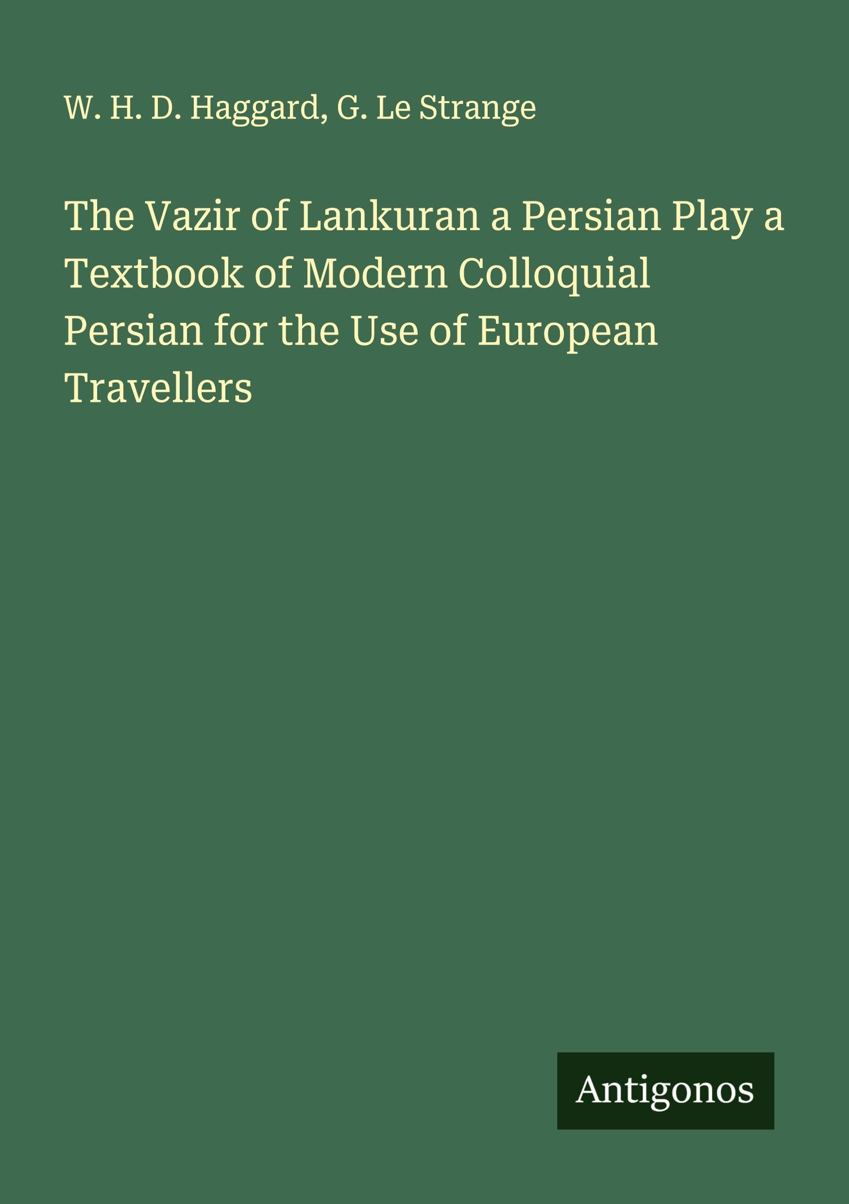 The Vazir of Lankuran a Persian Play a Textbook of Modern Colloquial Persian for the Use of European Travellers Classics