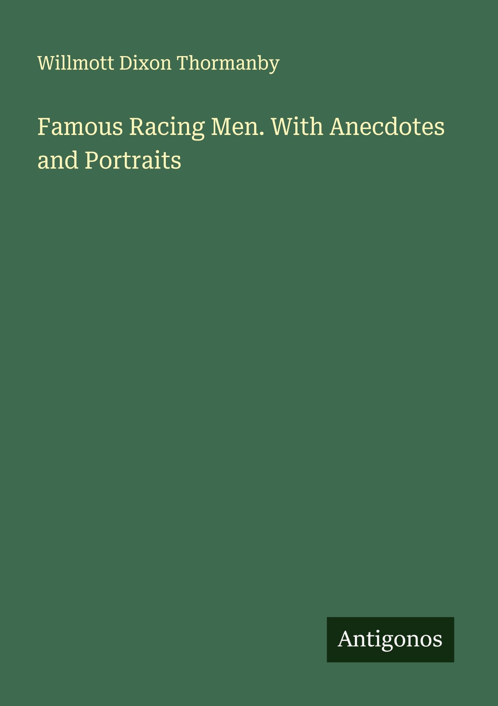 Famous Racing Men. With Anecdotes and Portraits Classics