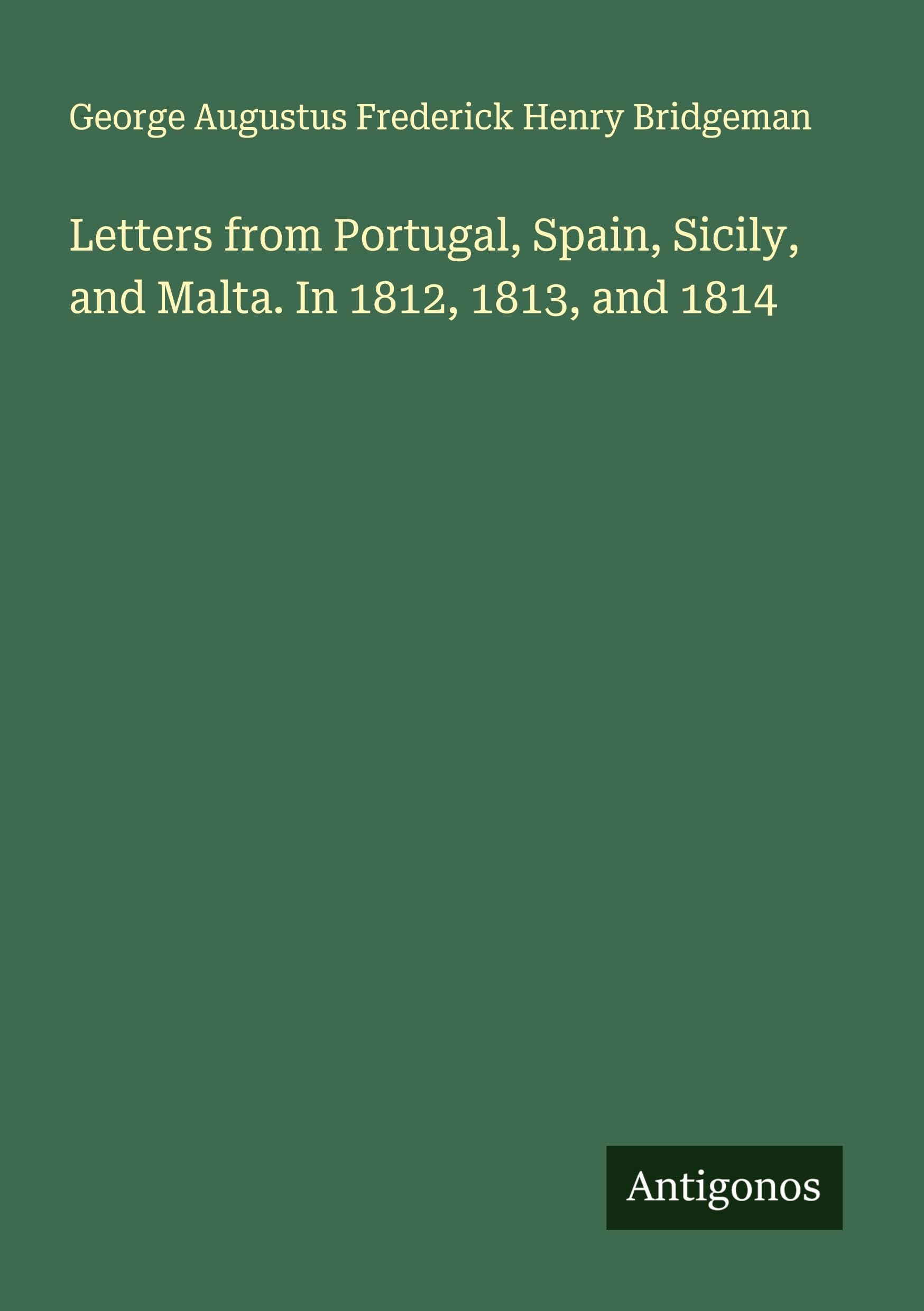Letters from Portugal, Spain, Sicily, and Malta. In 1812, 1813, and 1814 Classics