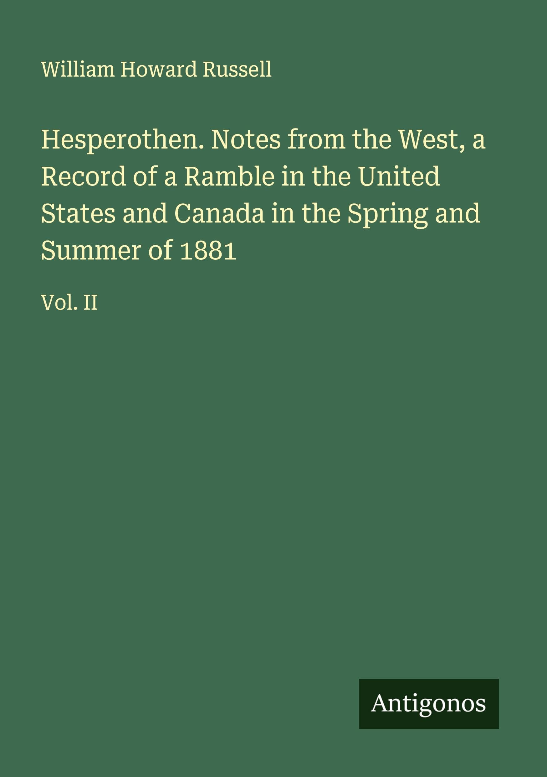 Hesperothen. Notes from the West, a Record of a Ramble in the United States and Canada in the Spring and Summer of 1881 Classics
