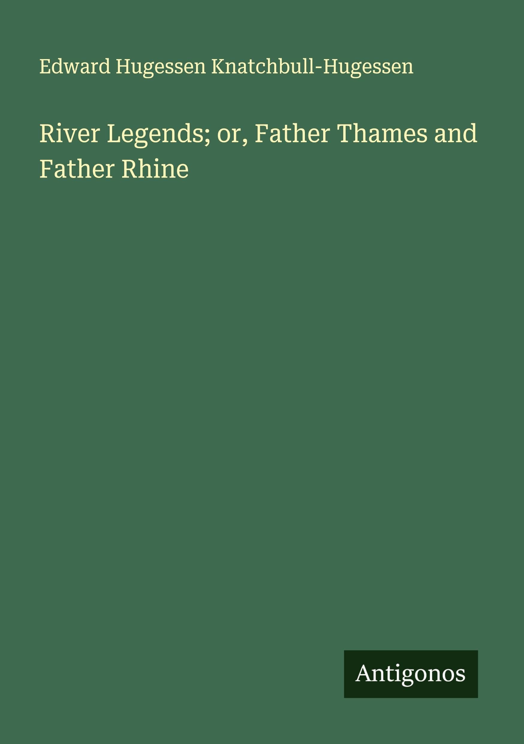 River Legends; or, Father Thames and Father Rhine Classics