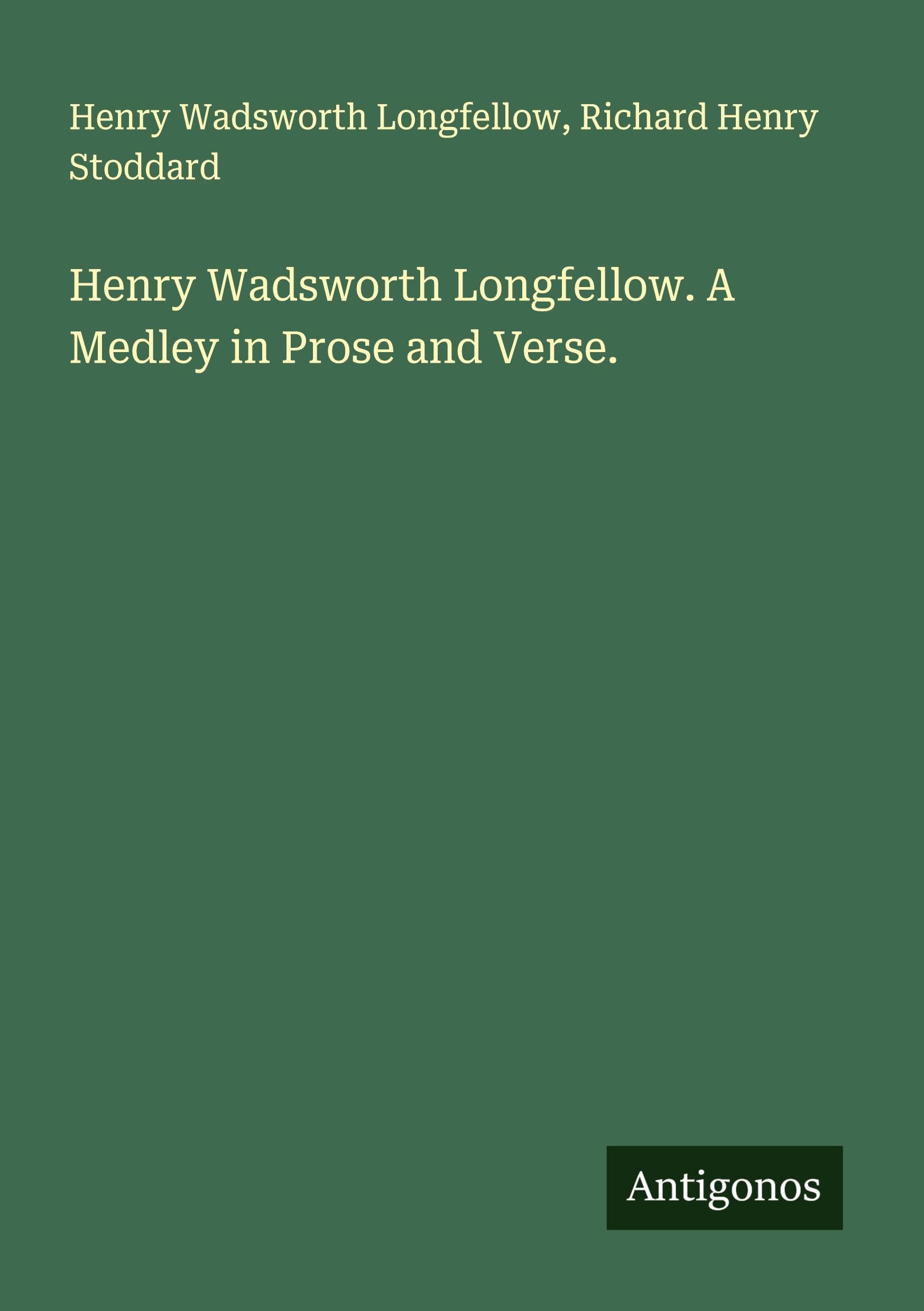 Henry Wadsworth Longfellow. A Medley in Prose and Verse. Classics