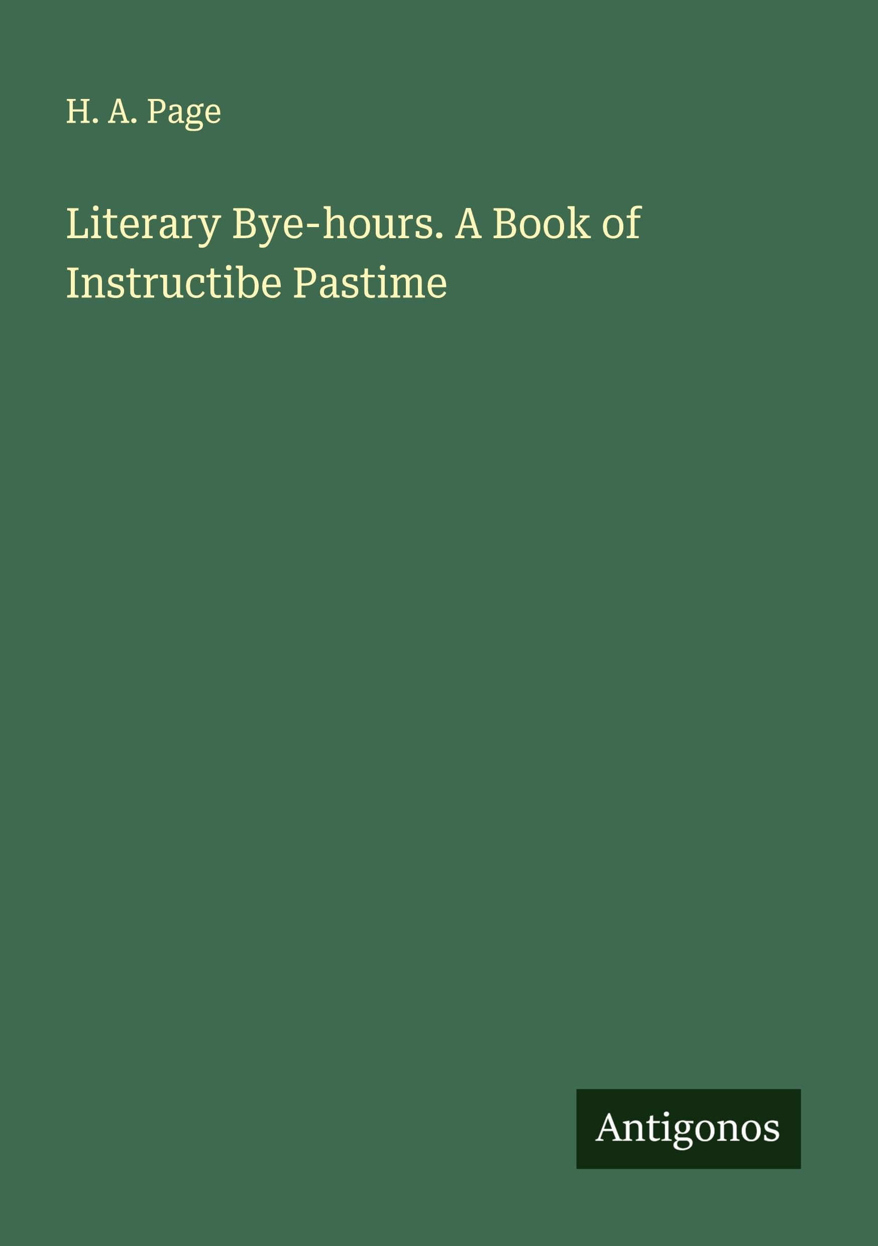 Literary Bye-hours. A Book of Instructibe Pastime Classics