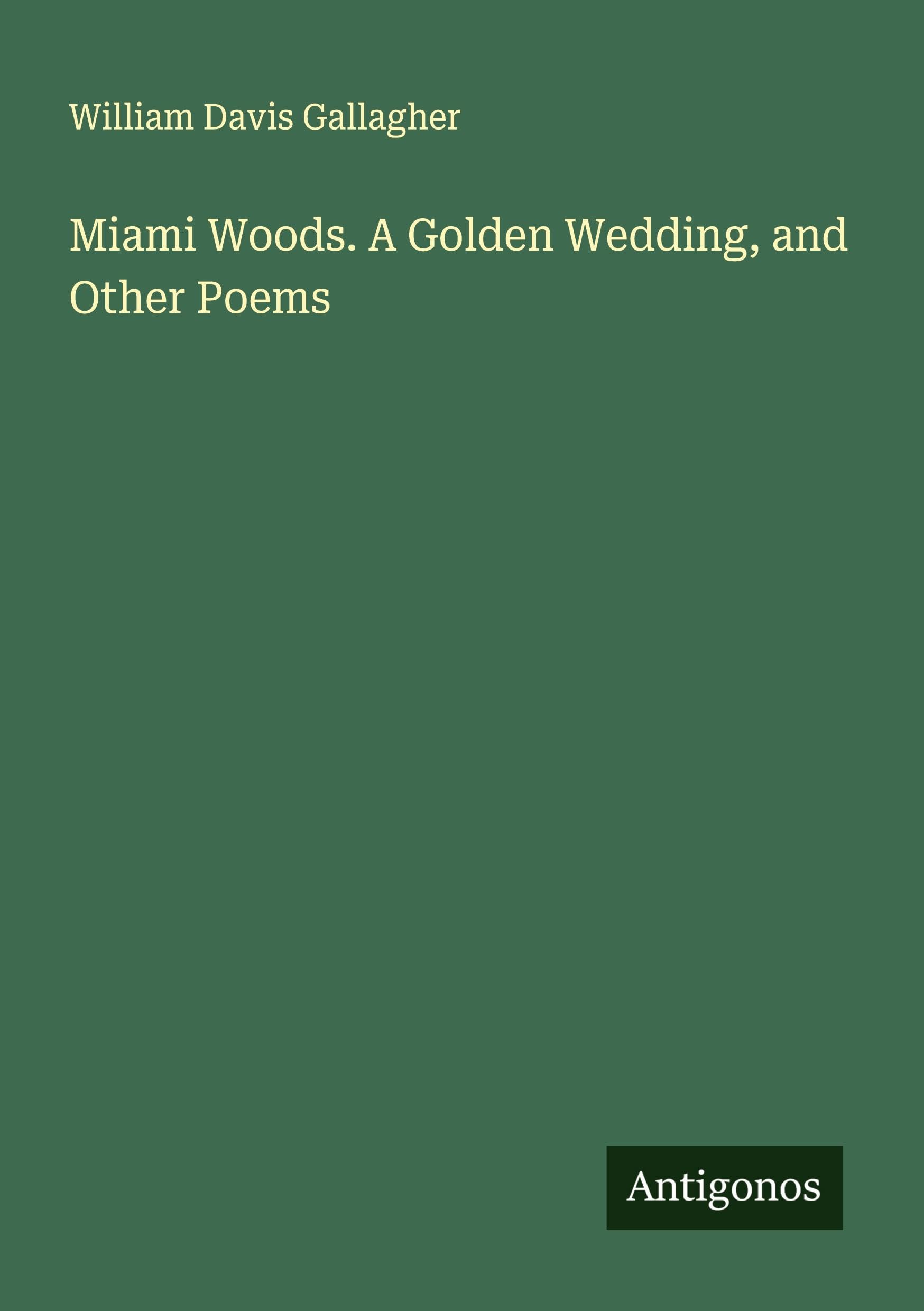 Miami Woods. A Golden Wedding, and Other Poems Classics
