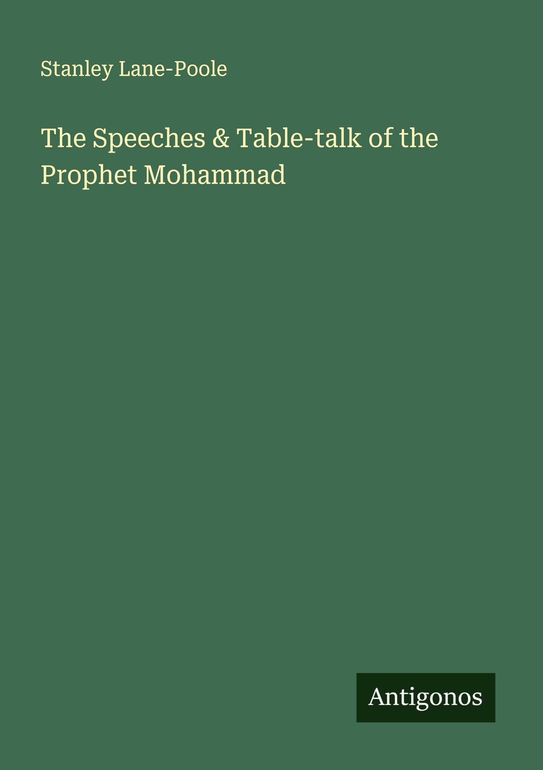 The Speeches & Table-talk of the Prophet Mohammad Classics