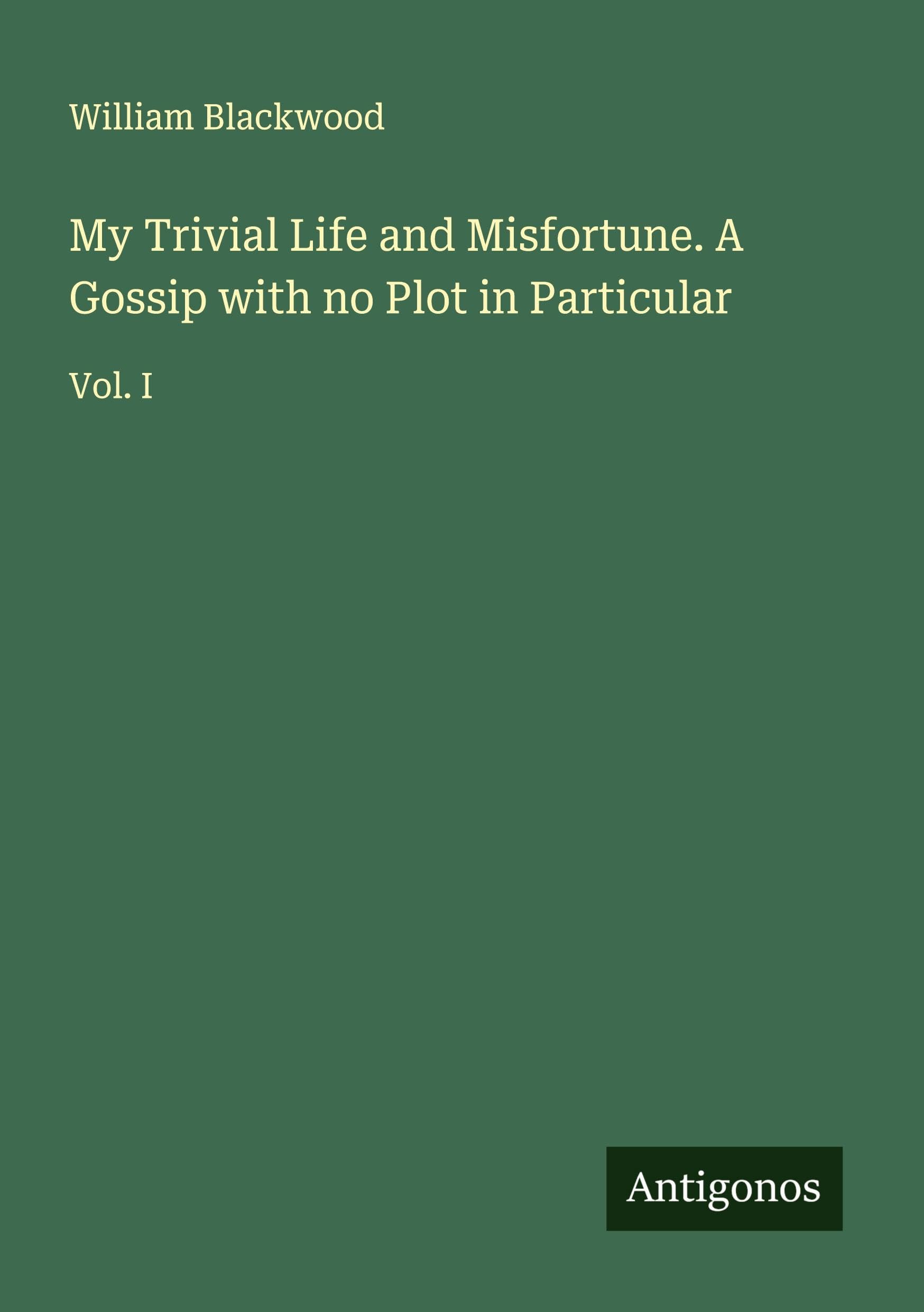 My Trivial Life and Misfortune. A Gossip with no Plot in Particular Classics