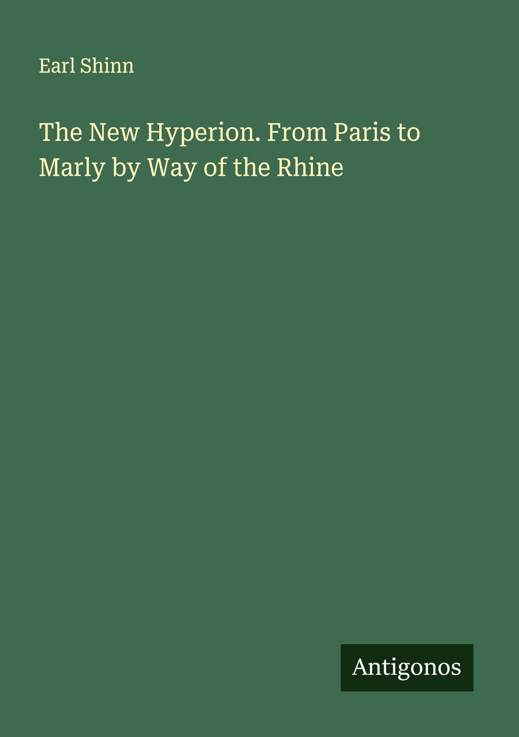 The New Hyperion. From Paris to Marly by Way of the Rhine Classics