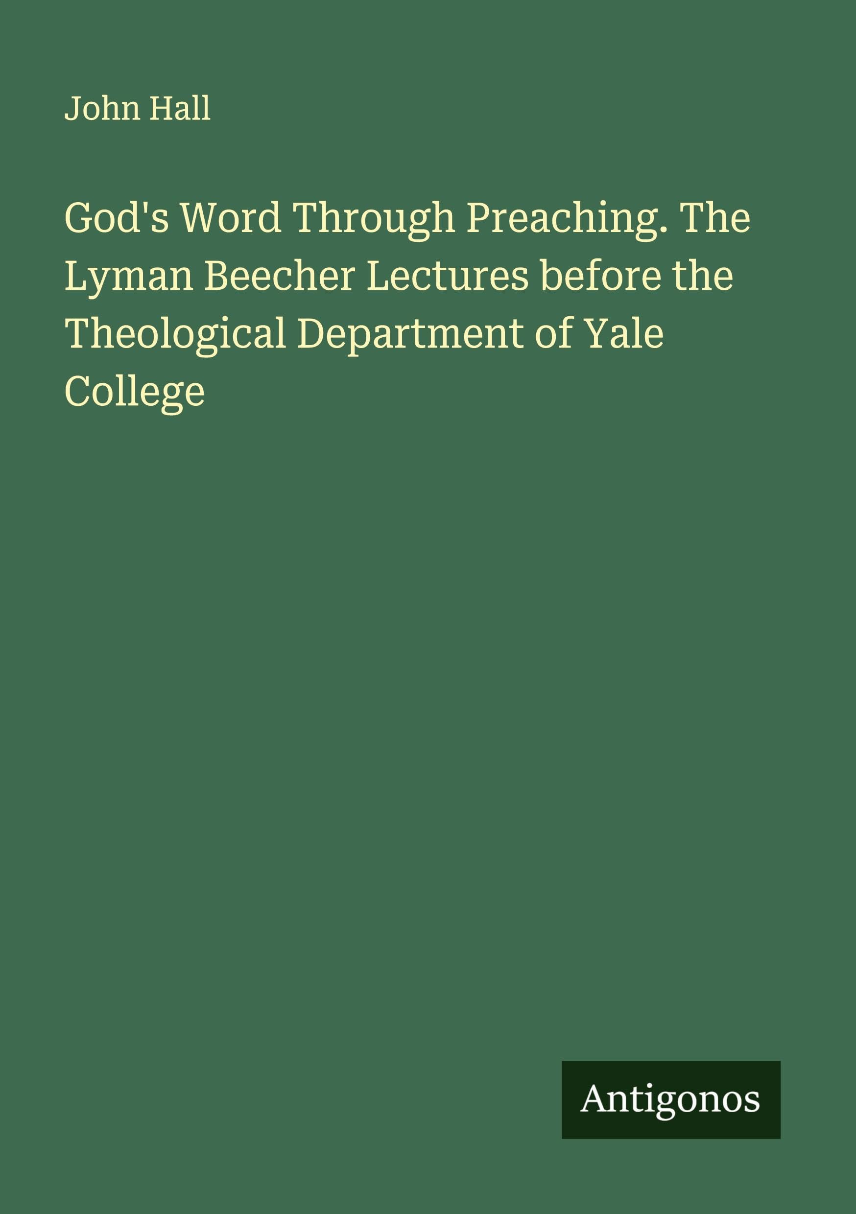 God's Word Through Preaching. The Lyman Beecher Lectures before the Theological Department of Yale College Classics