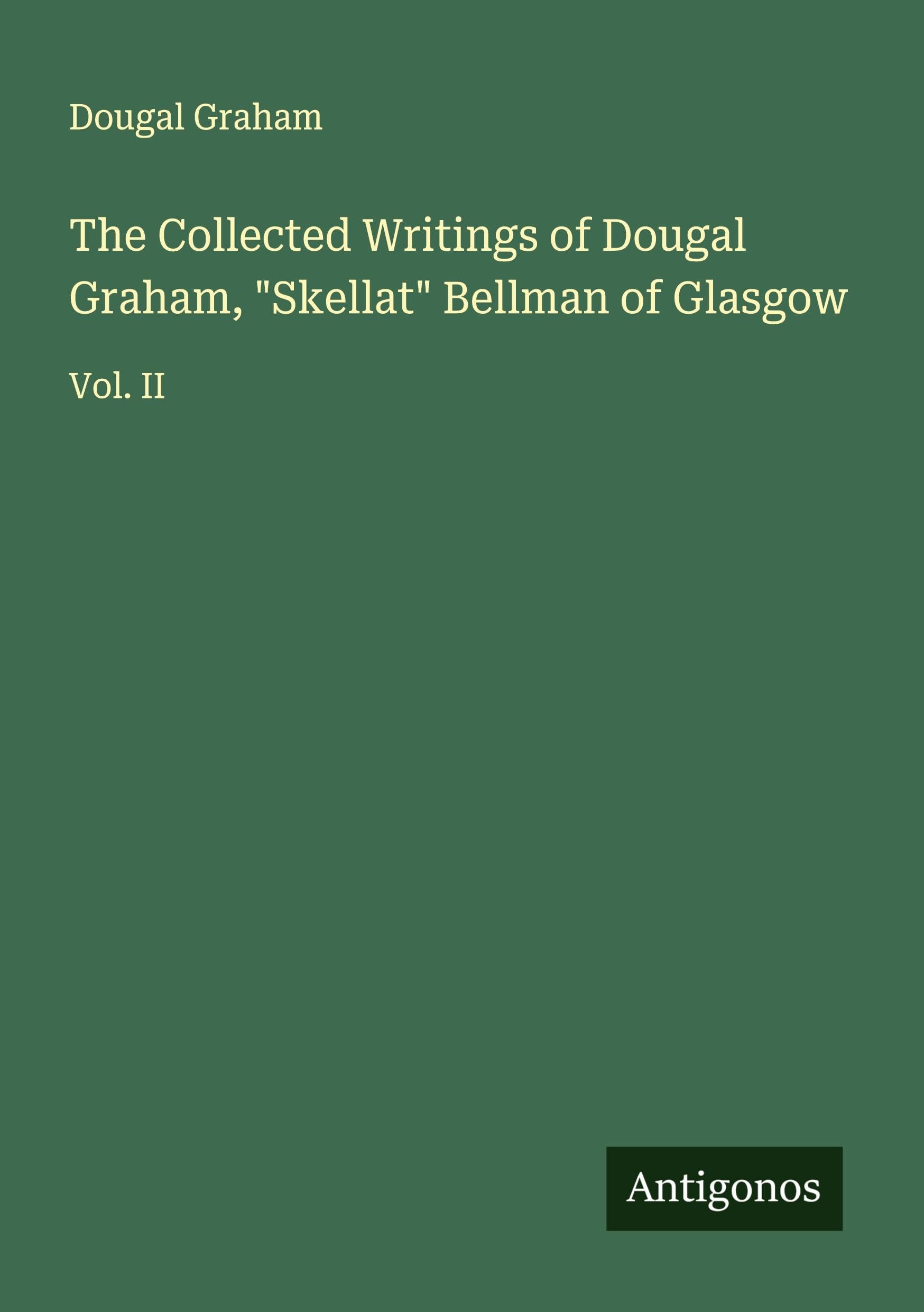 The Collected Writings of Dougal Graham, "Skellat" Bellman of Glasgow Classics