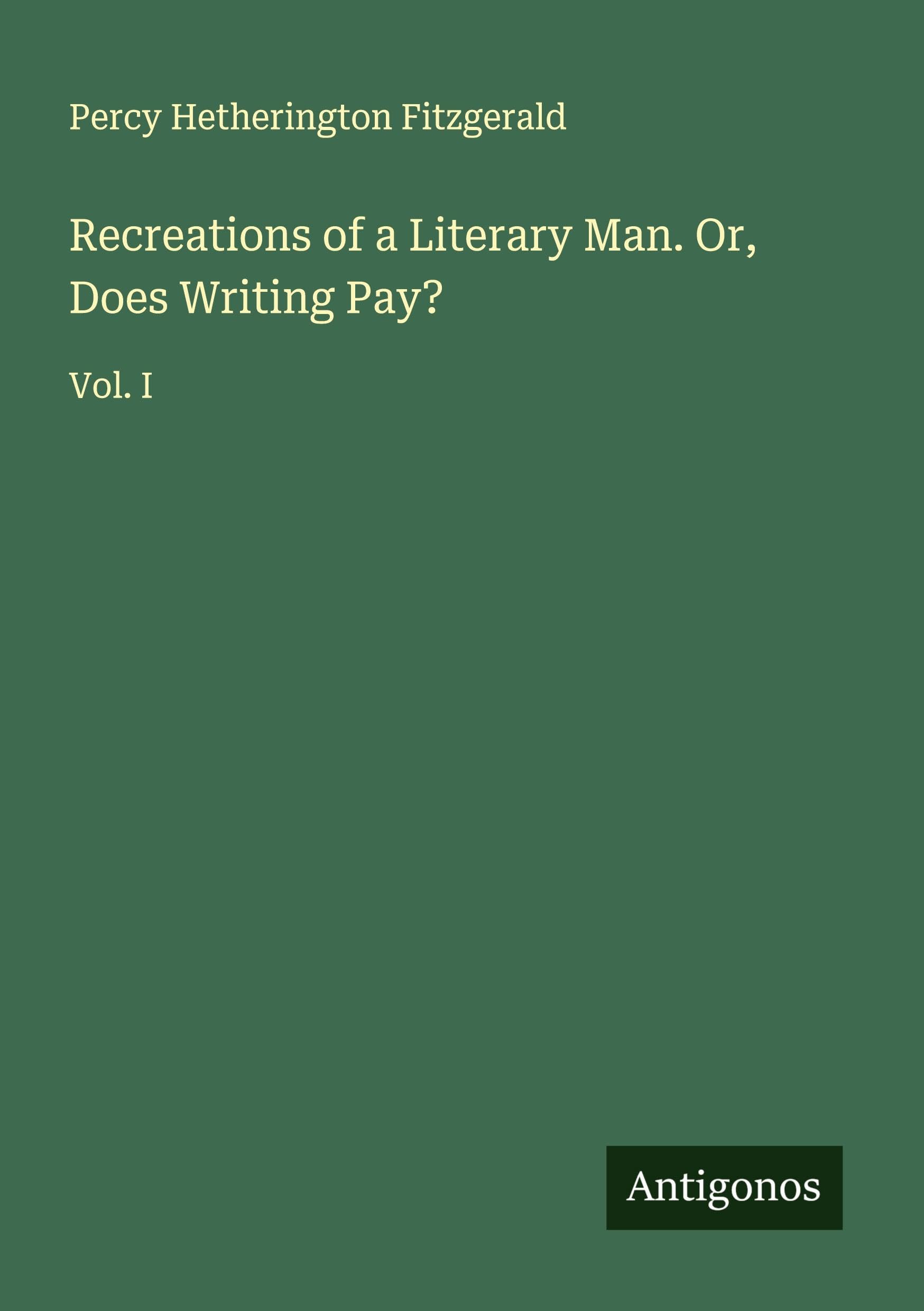 Recreations of a Literary Man. Or, Does Writing Pay? Classics