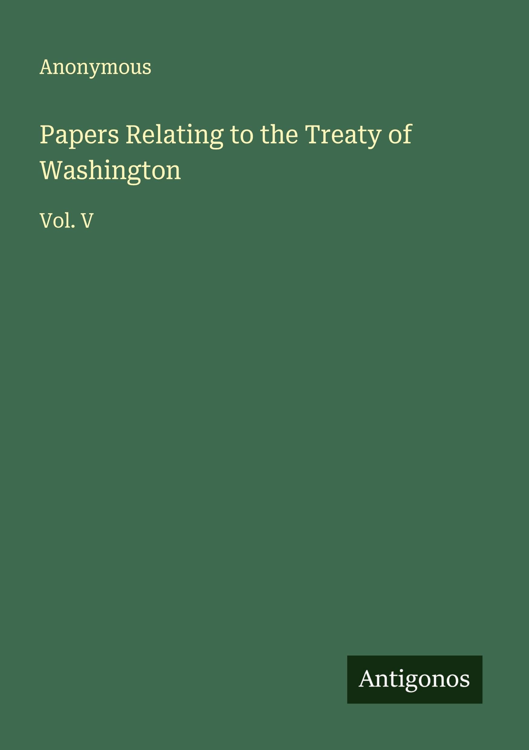 Papers Relating to the Treaty of Washington Classics