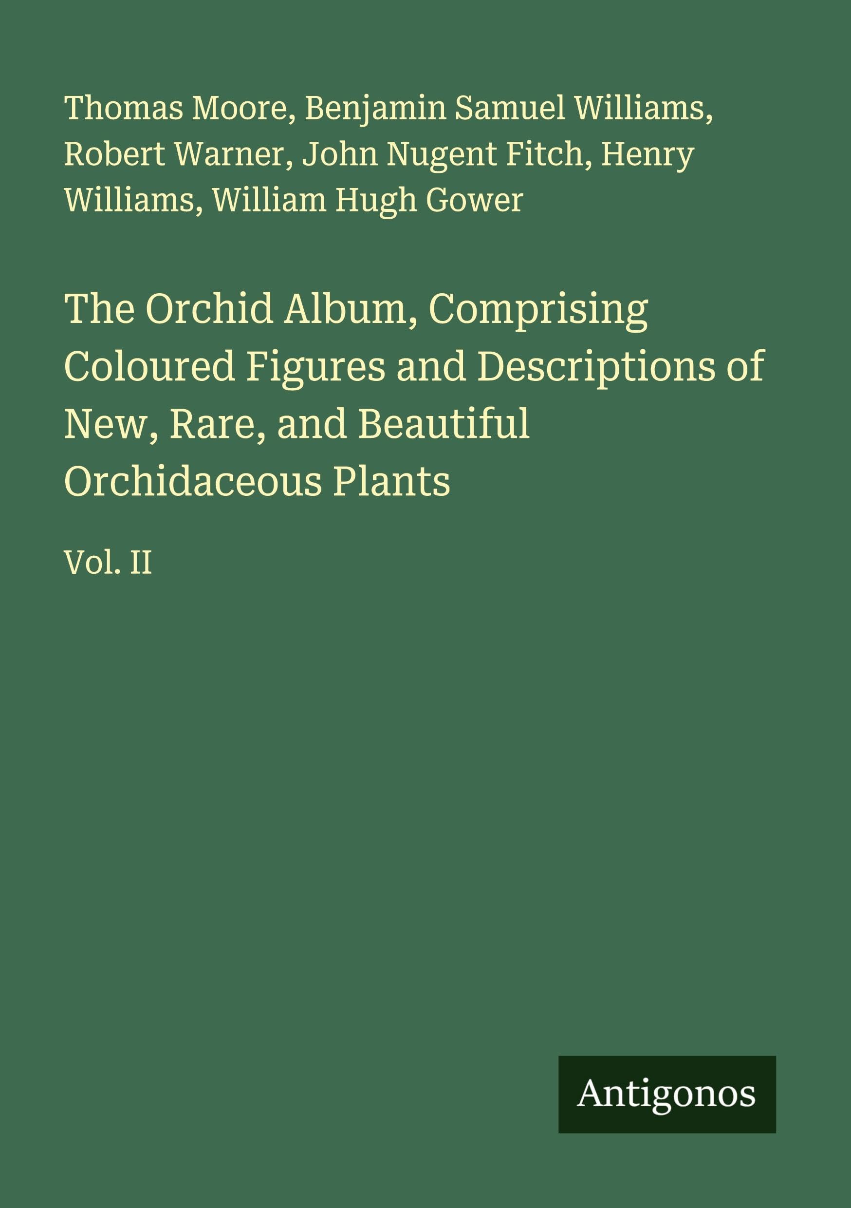 The Orchid Album, Comprising Coloured Figures and Descriptions of New, Rare, and Beautiful Orchidaceous Plants Classics