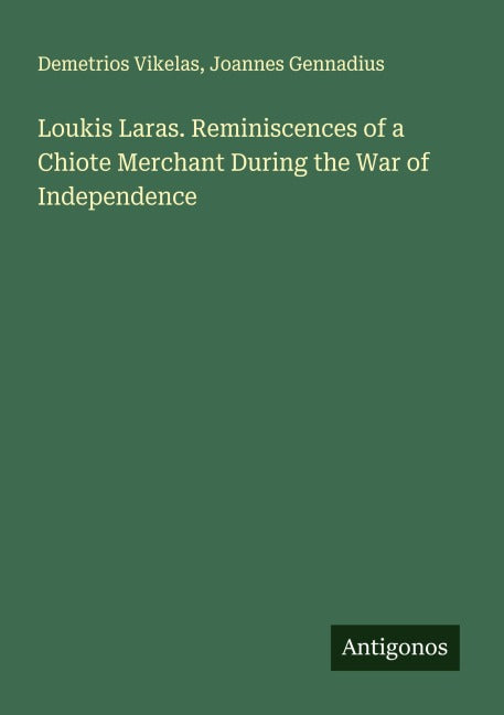 Loukis Laras. Reminiscences of a Chiote Merchant During the War of Independence Classics