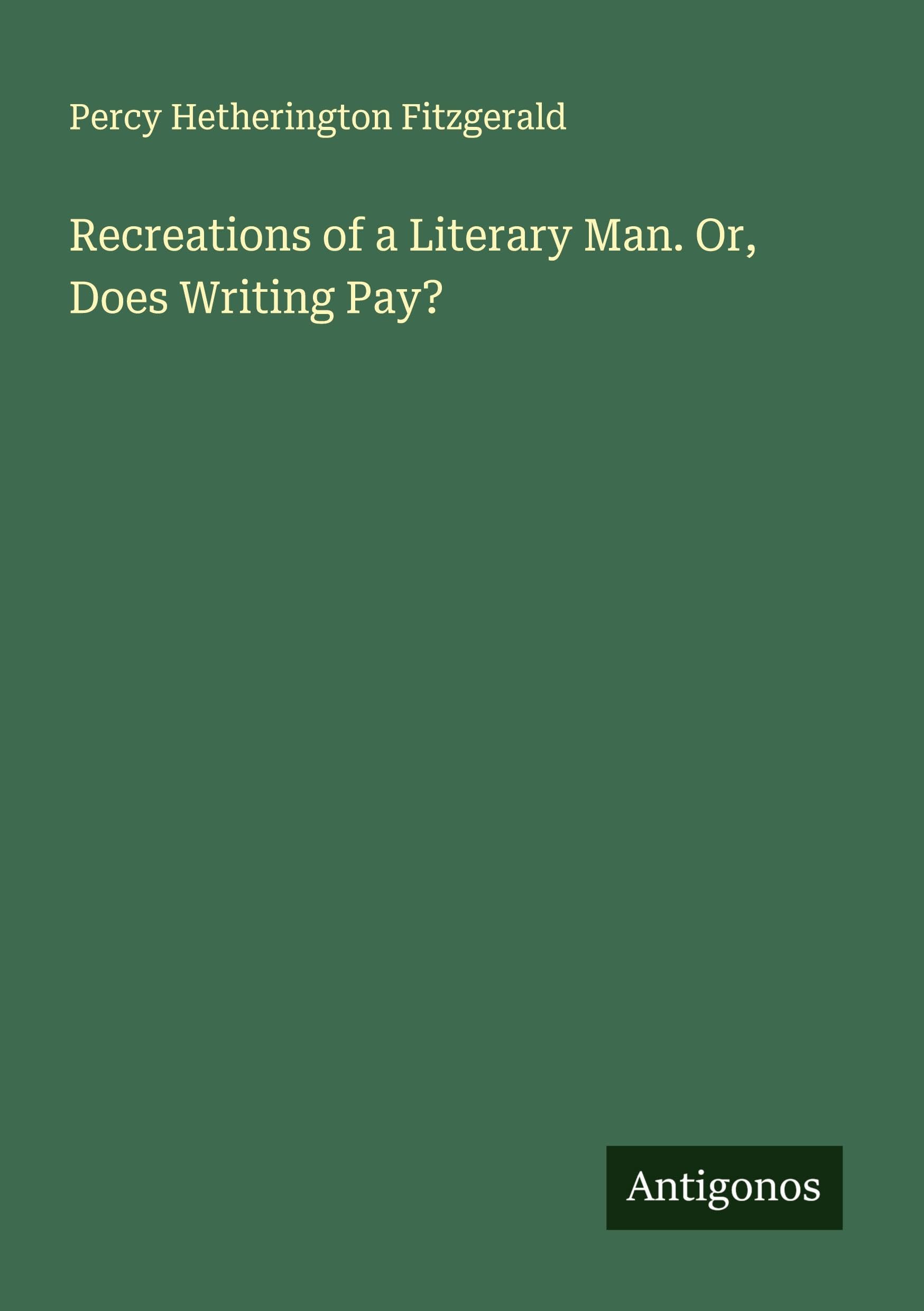 Recreations of a Literary Man. Or, Does Writing Pay? Classics