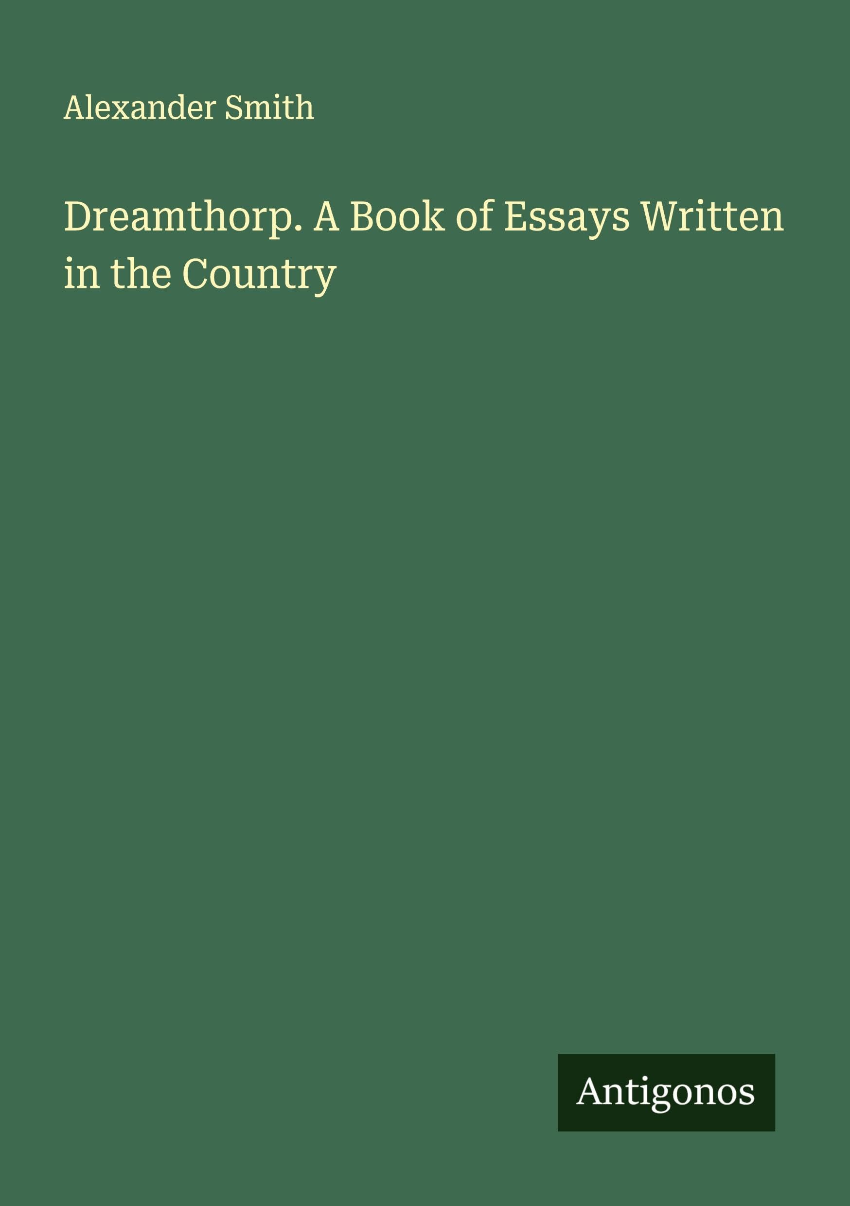 Dreamthorp. A Book of Essays Written in the Country Classics