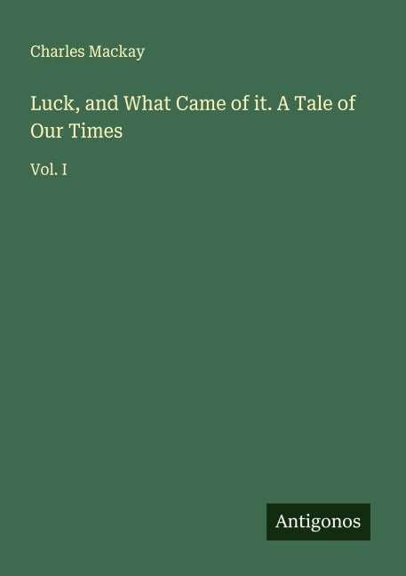 Luck, and What Came of it. A Tale of Our Times Classics